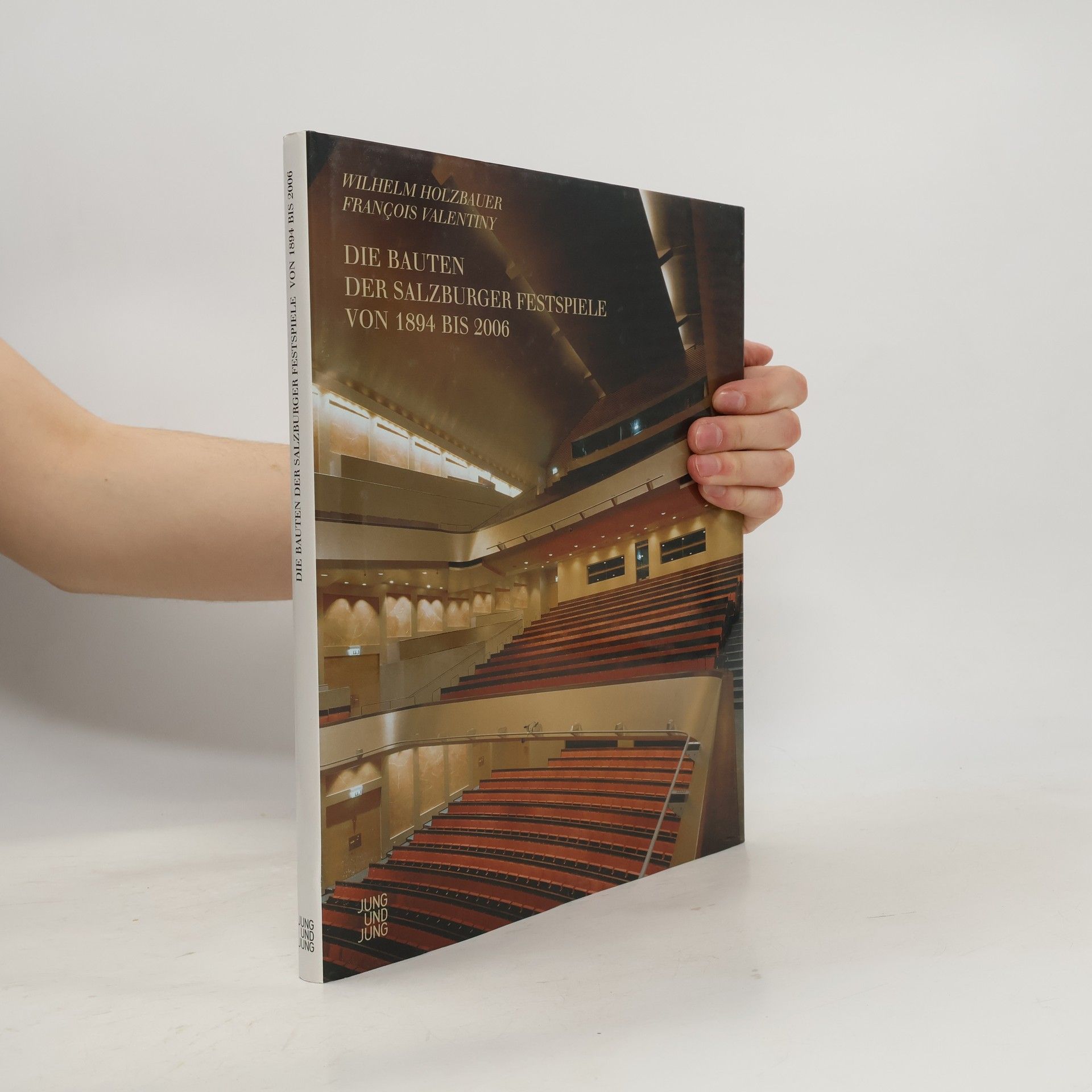 Wilhelm Holzbauer Die Bauten der Salzburger Festspiele 1894 bis 2006