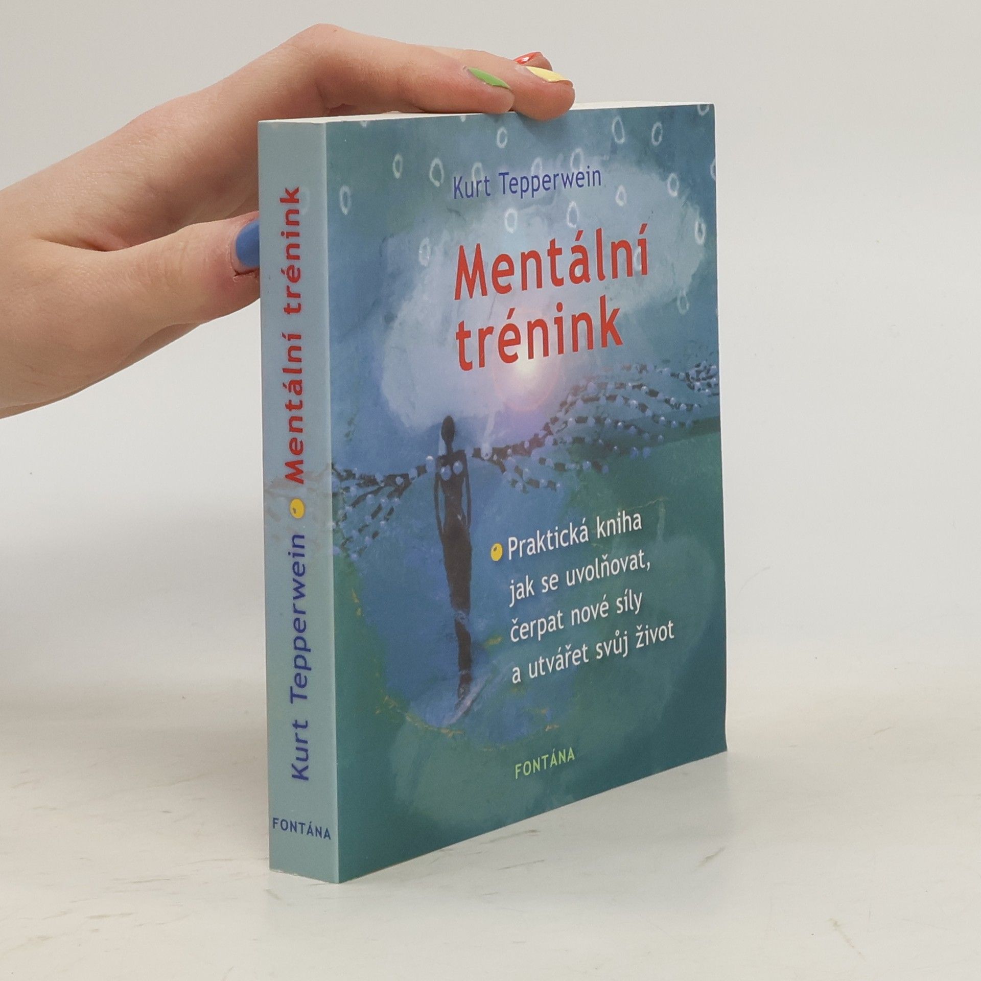 Kurt Tepperwein Mentální trénink. Praktická kniha jak se uvolňovat, čerpat nové síly a utvářet svůj život