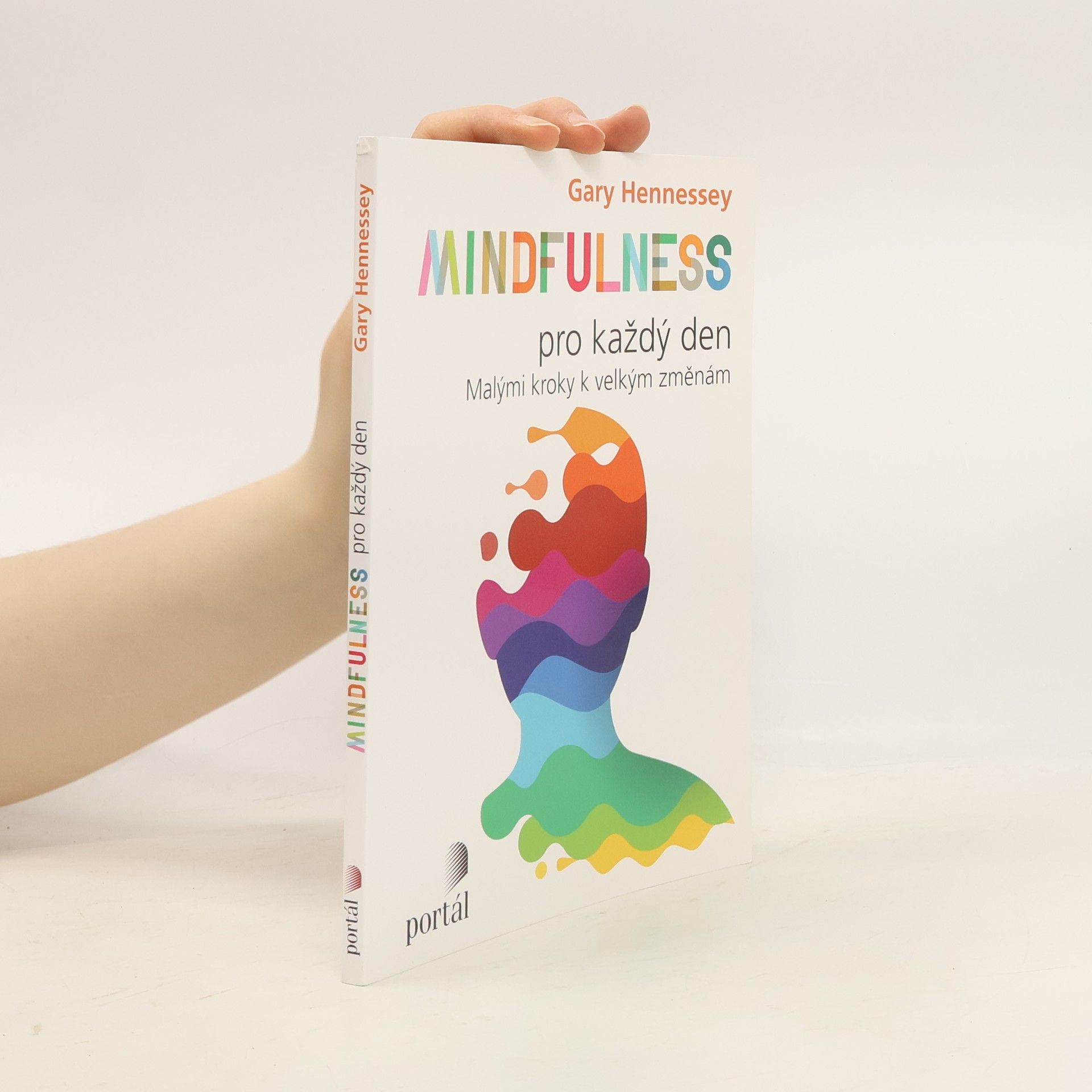 Gary Hennessey Mindfulness pro každý den: Malými kroky k velkým změnám