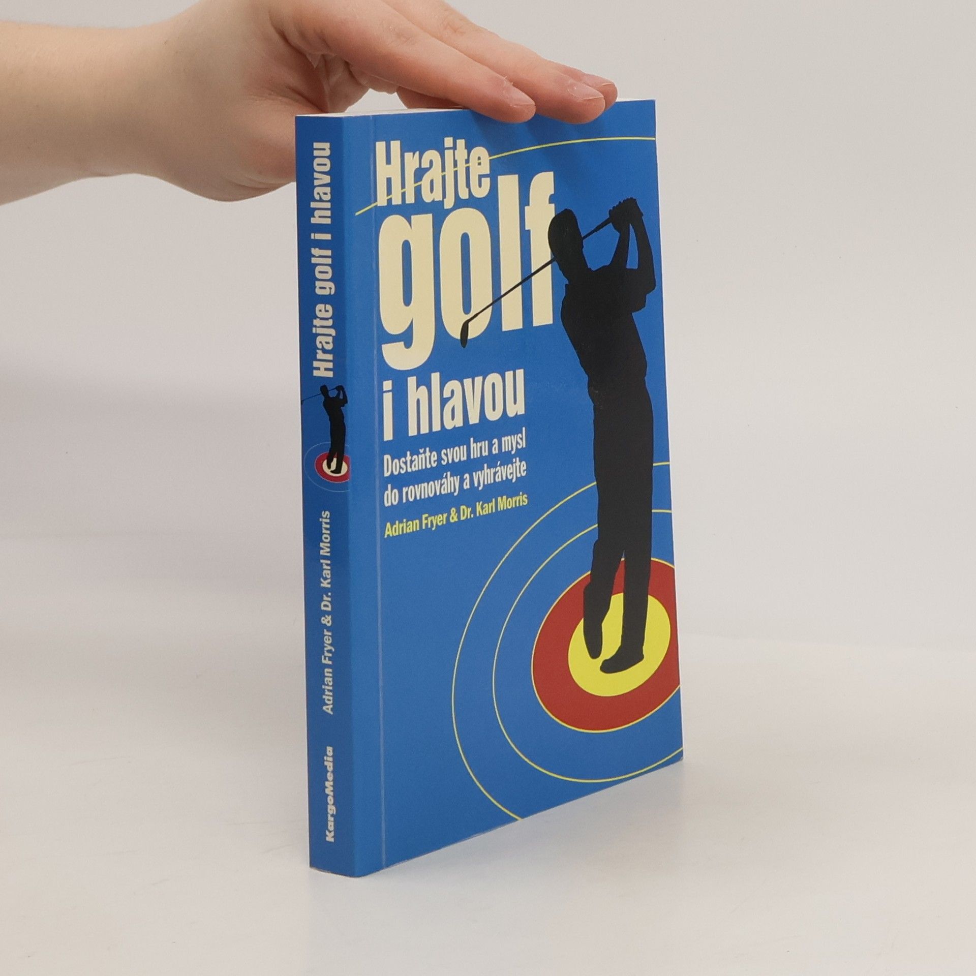 Karl Morris Hrajte golf i hlavou: Dostaňte svou hru a mysl do rovnováhy a vyhrávejte