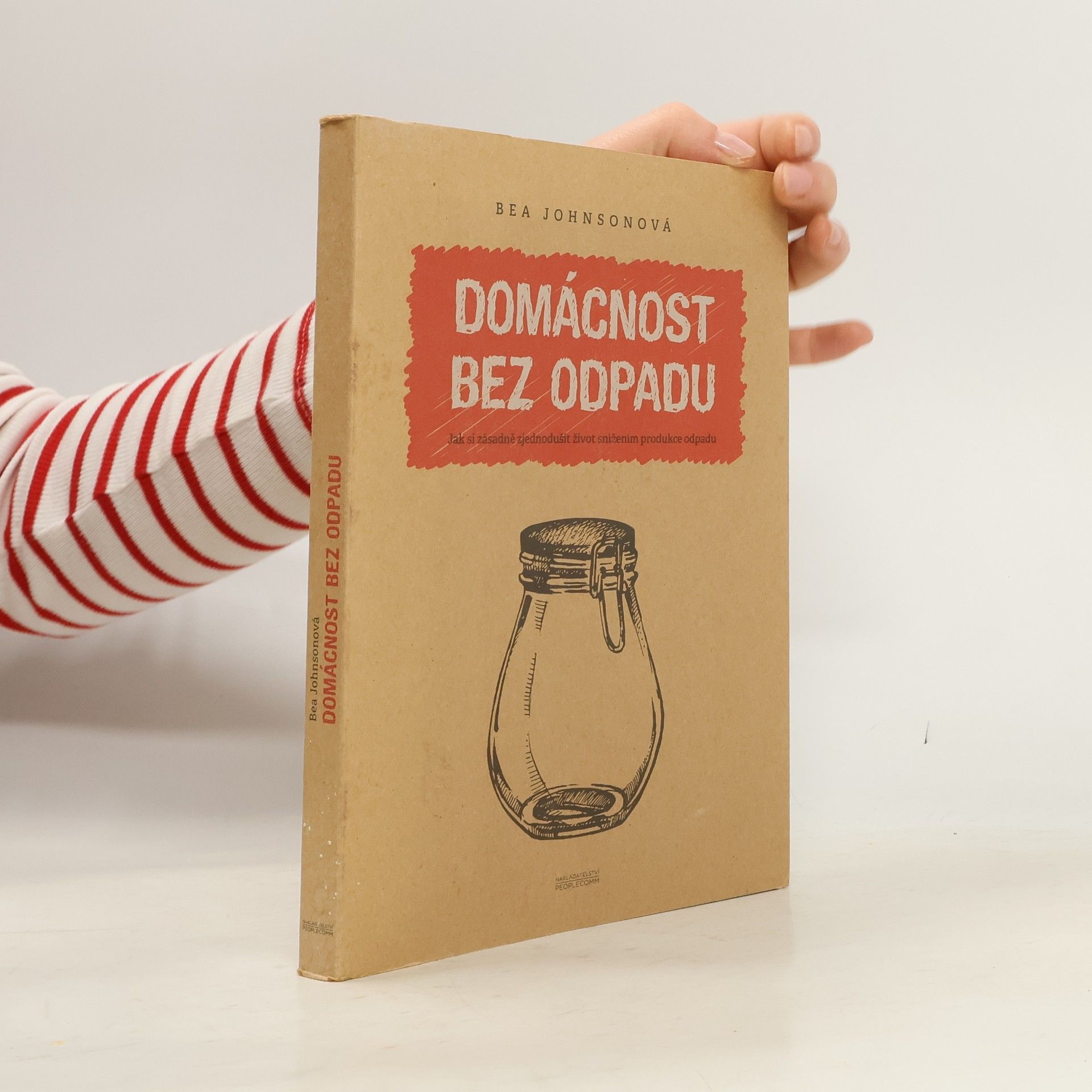 Béa Johnson Domácnost bez odpadu: Jak si zásadně zjednodušit život snížením produkce odpadu