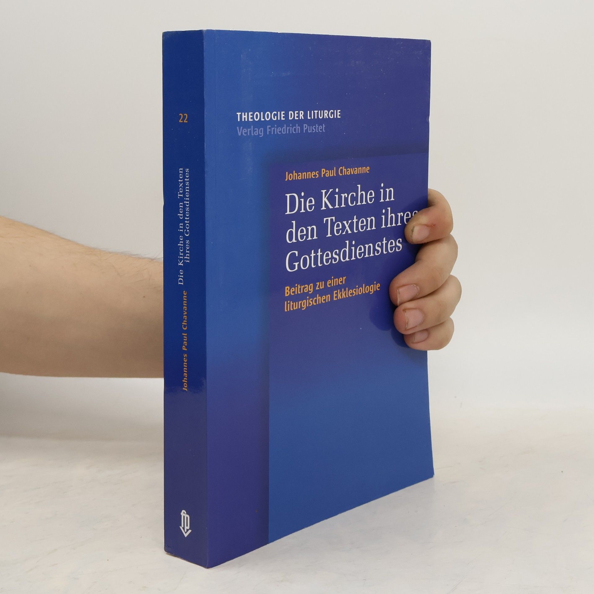 Johannes Paul Chavanne Theologie der Liturgie - 22: Die Kirche in den Texten ihres Gottesdienstes