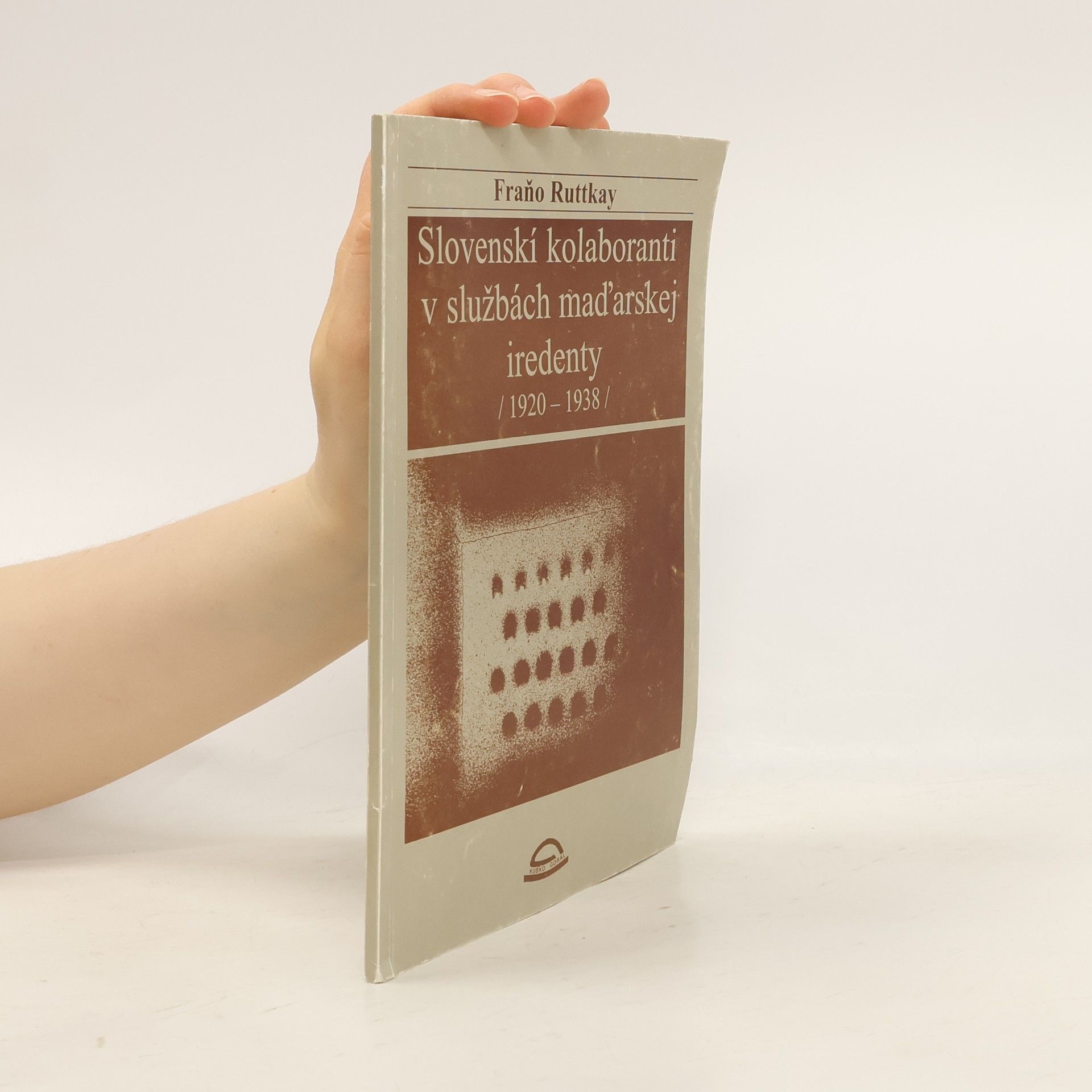 Fraňo Ruttkay Slovenskí kolaboranti v službách maďarskej iredenty / 1920-1938 /
