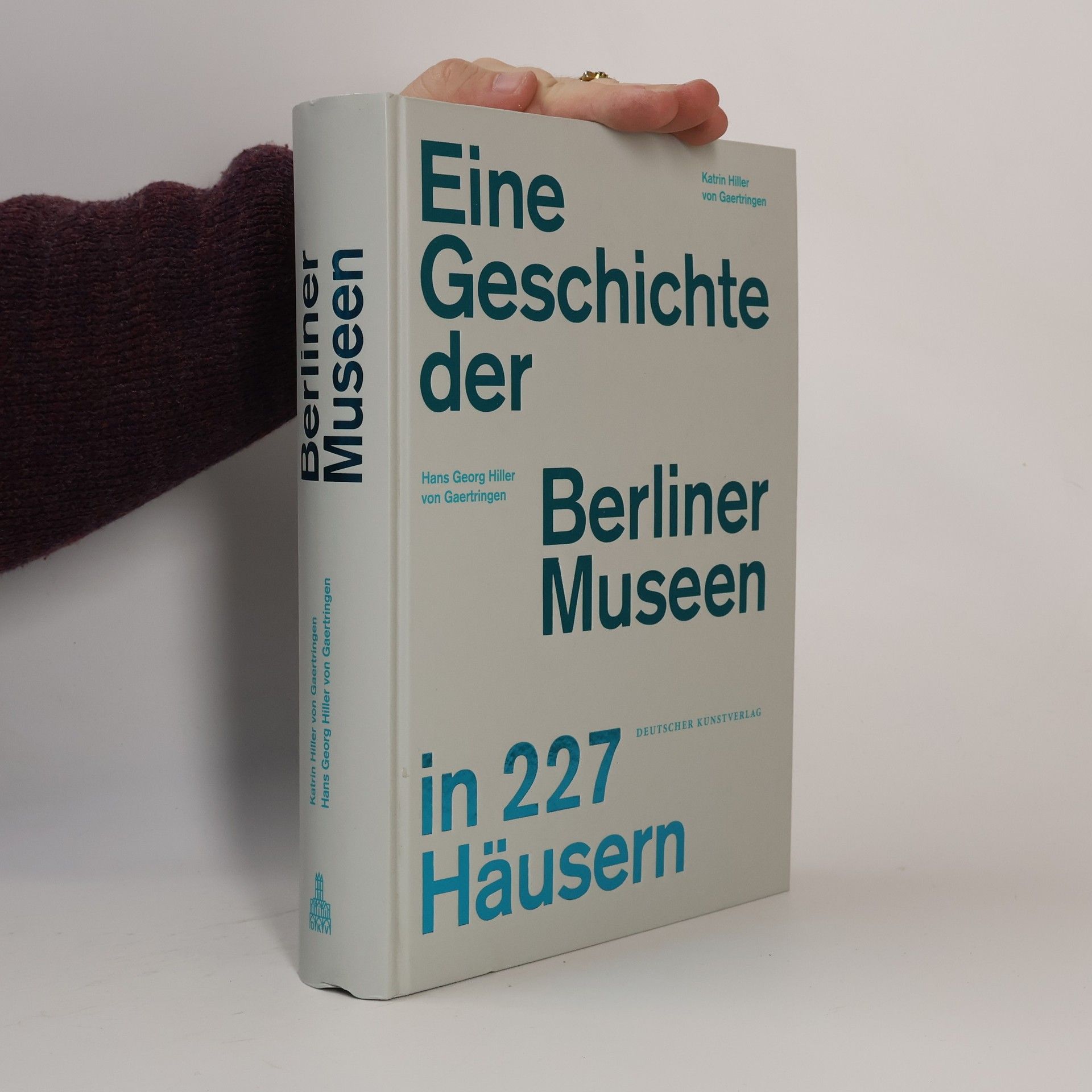 Katrin Hiller von Gaertringen Eine Geschichte der Berliner Museen in 227 Häusern