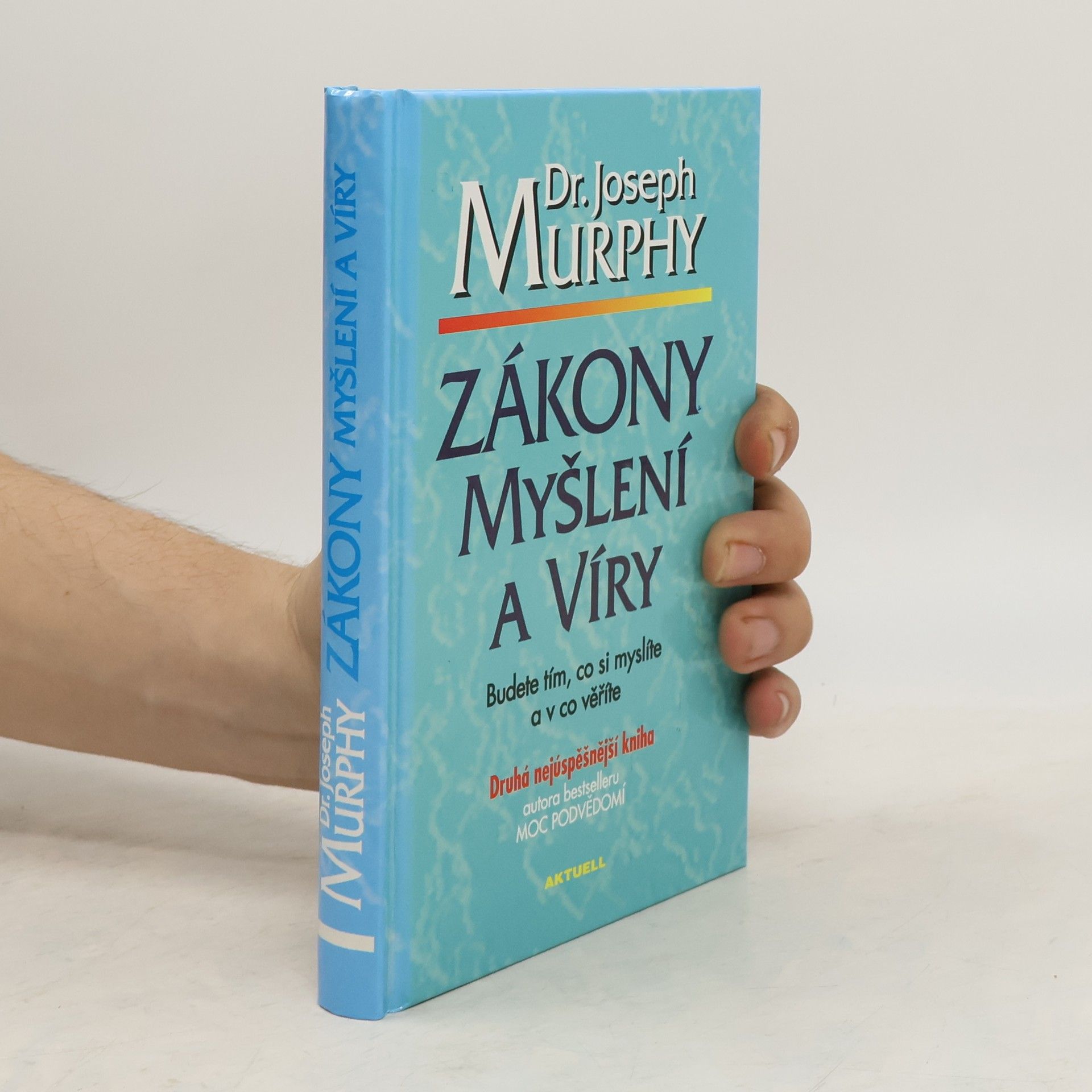 Joseph Murphy Zákony myšlení a víry: Budete tím, co si myslíte a v co věříte