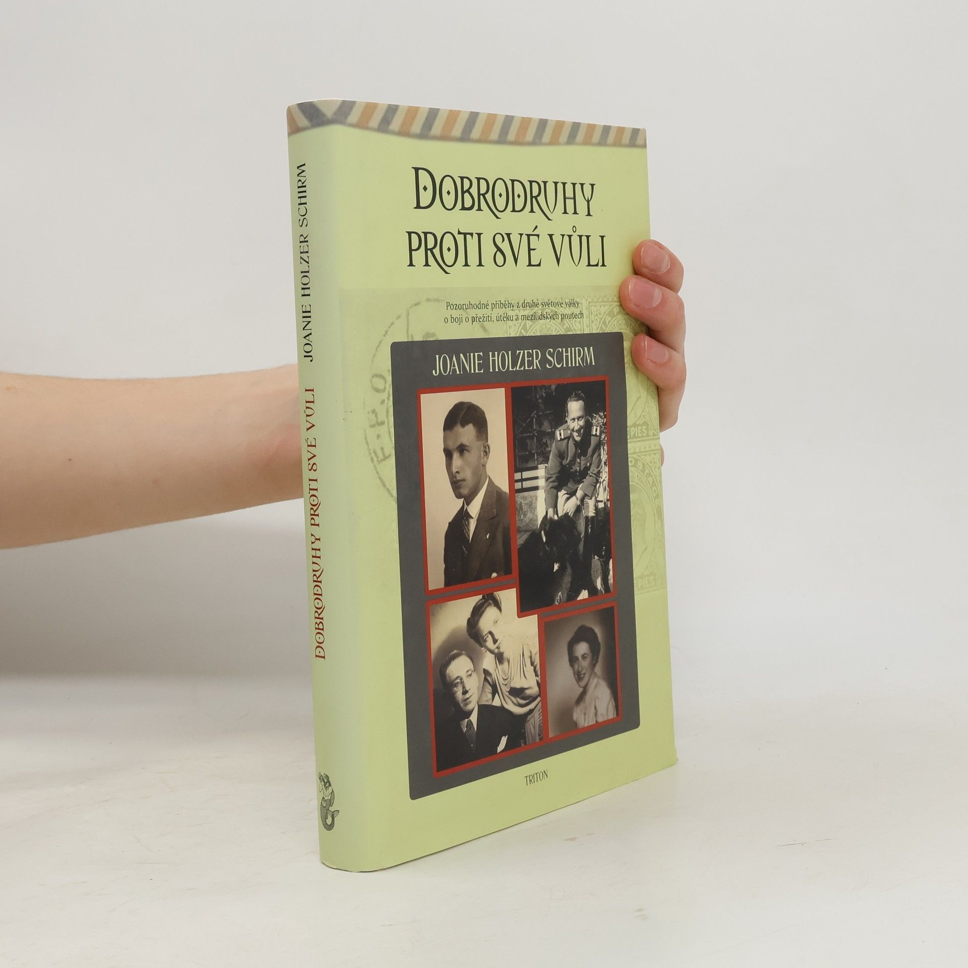 Joanie Holzer Schirm Dobrodruhy proti své vůli. Pozoruhodné příběhy z druhé světové války o boji o přežití, útěku a mezilidských poutech