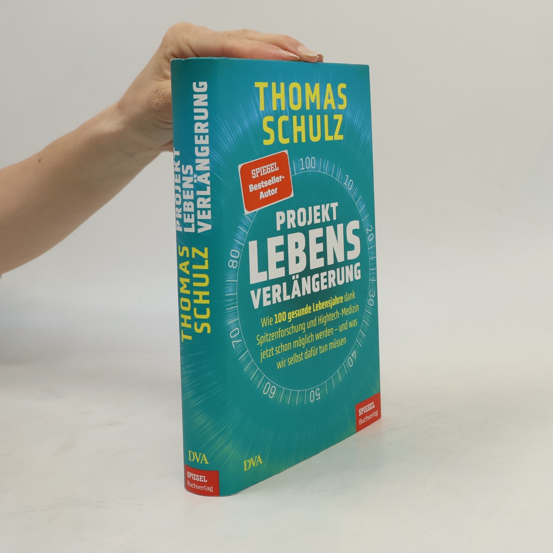 Thomas Schulz Projekt Lebensverlängerung. Wie 100 gesunde Lebensjahre dank Spitzenforschung und Hightech-Medizin jetzt schon möglich werden - und was wir selbst dafür tun müssen - Ein SPIEGEL-Buch