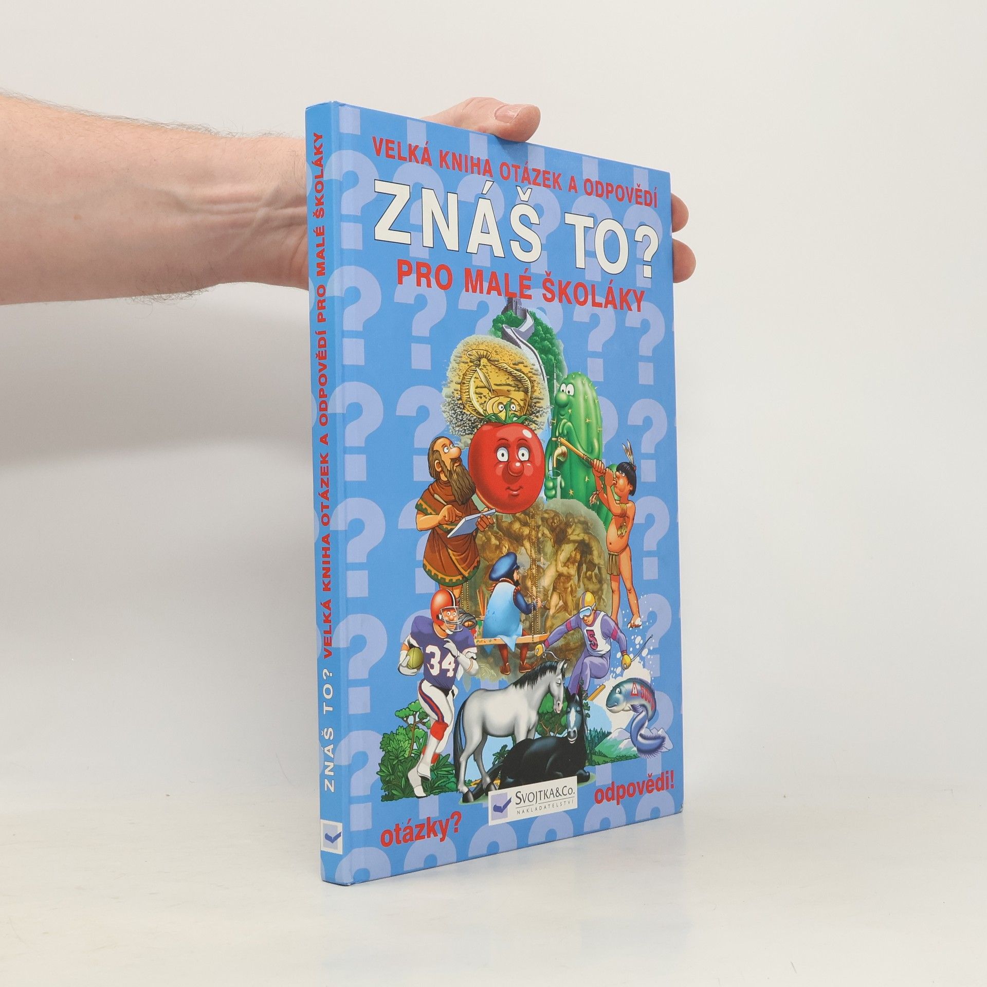 Various authors Znáš to? : velká kniha otázek a odpovědí pro malé školáky