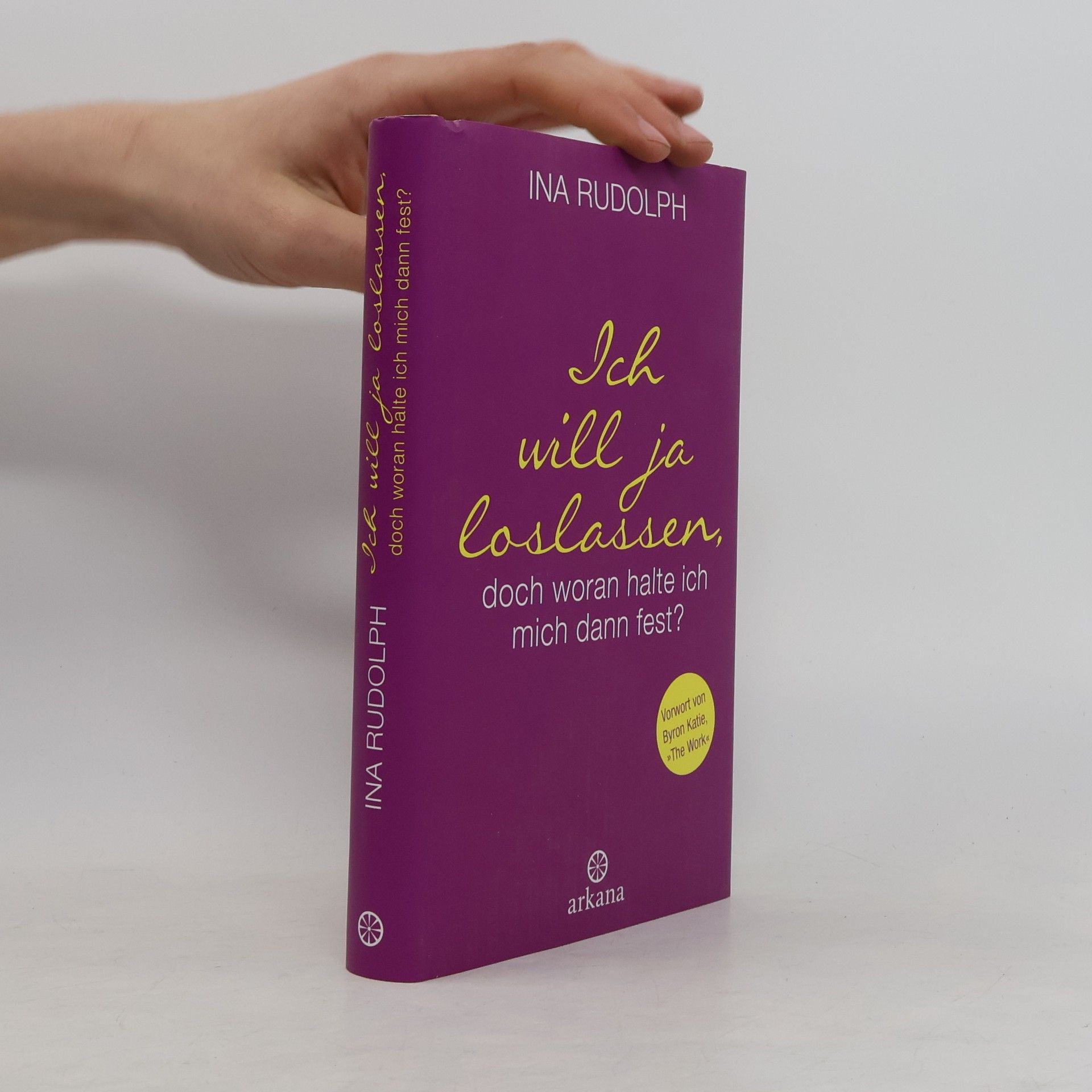 Ina Rudolph Ich will ja loslassen, doch woran halte ich mich dann fest?