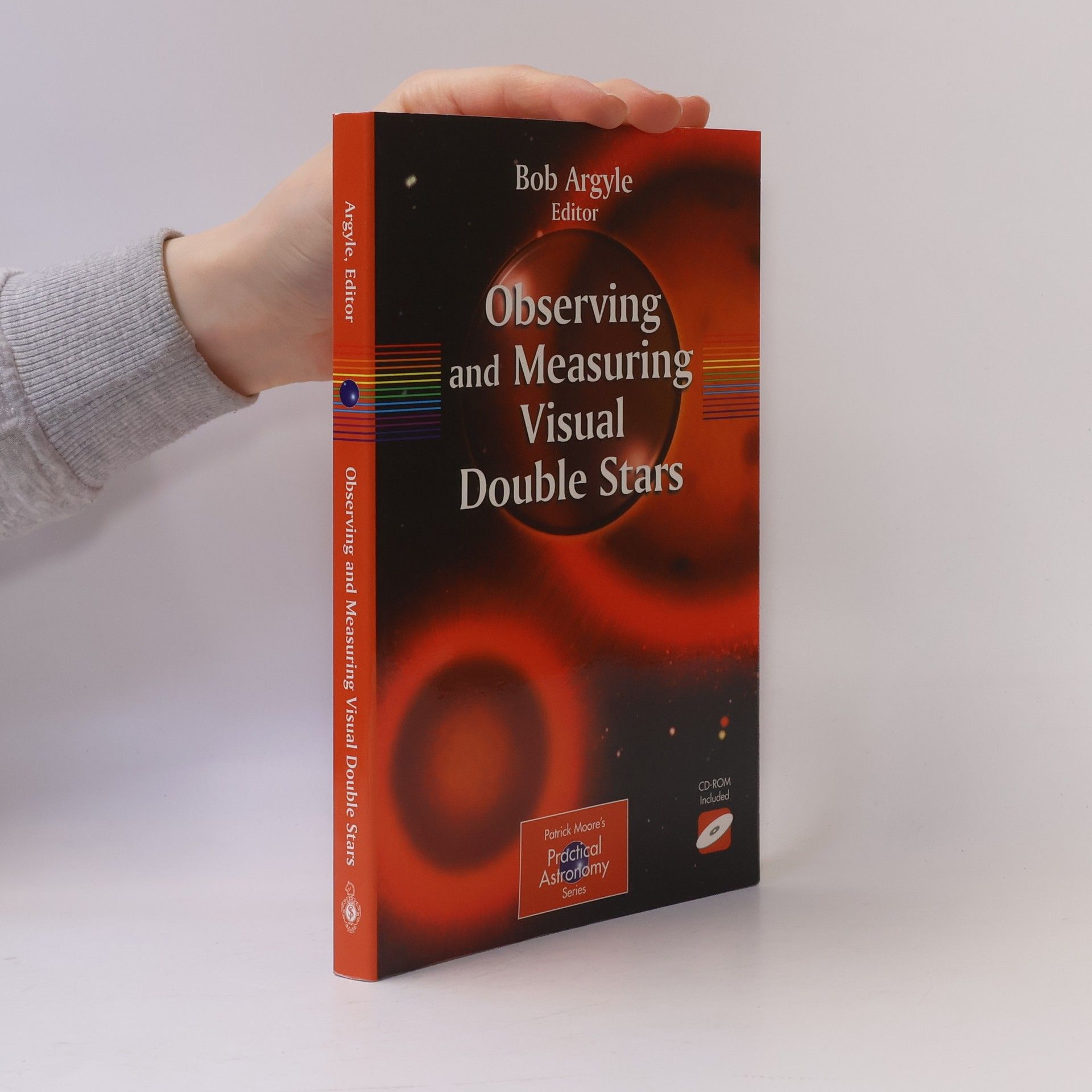 Robert W. Argyle Patrick Moore's Practical Astronomy Series: Observing and Measuring Visual Double Stars