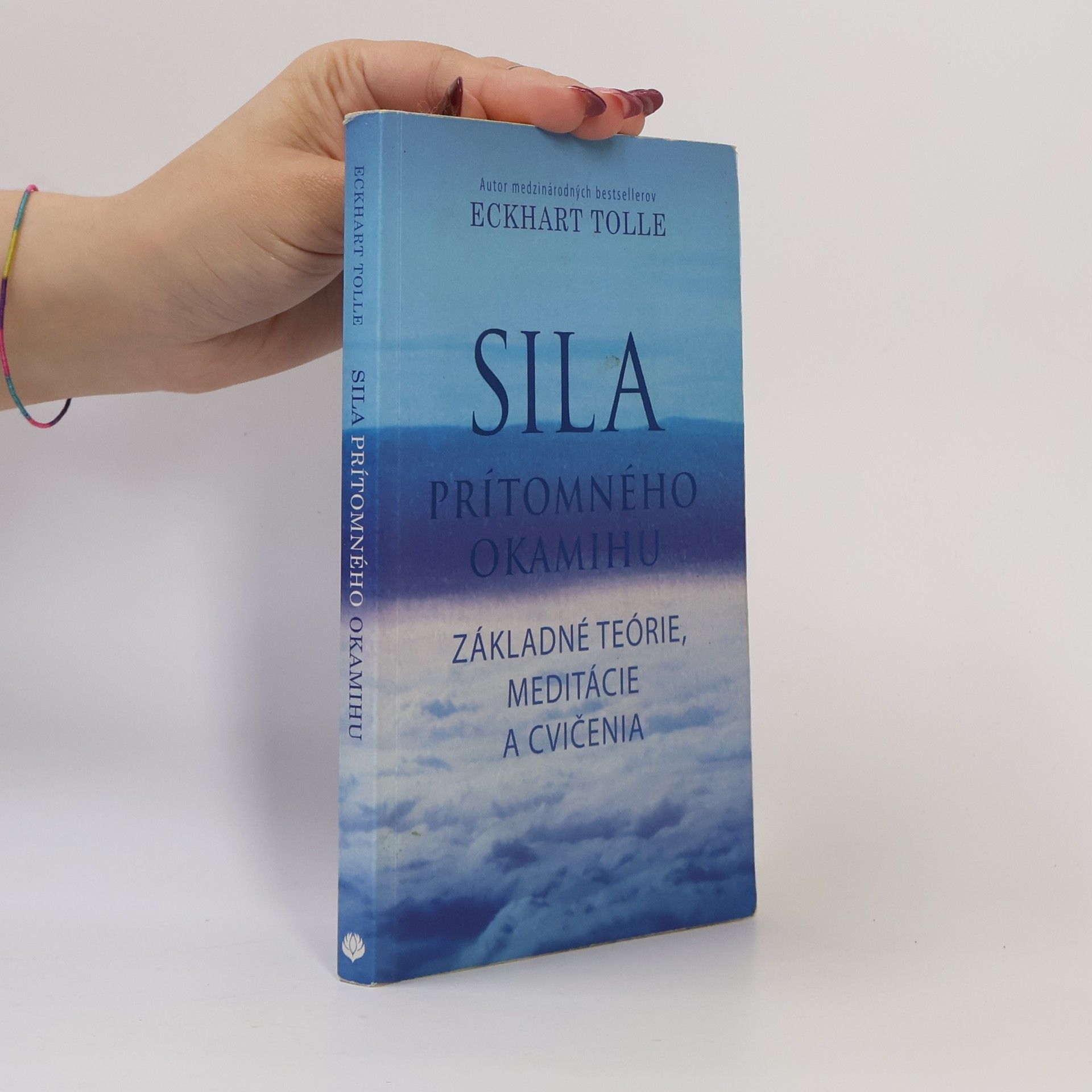 Eckhart Tolle Sila prítomného okamihu – Základné teórie, meditácie a cvičenia