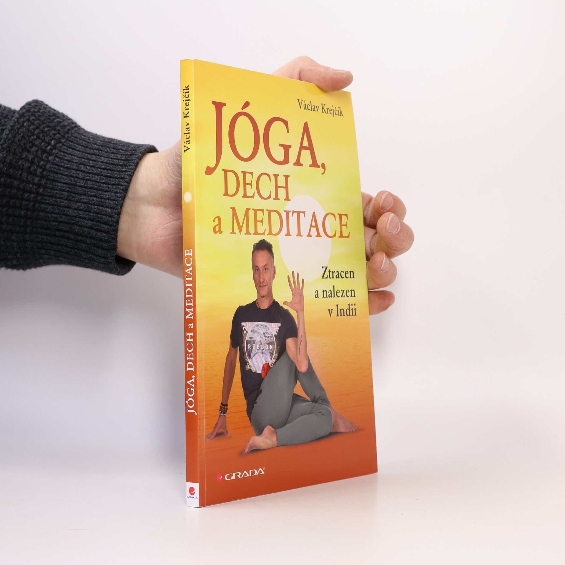 Miroslav Šneberger Jóga, dech a meditace: Ztracen a nalezen v Indii