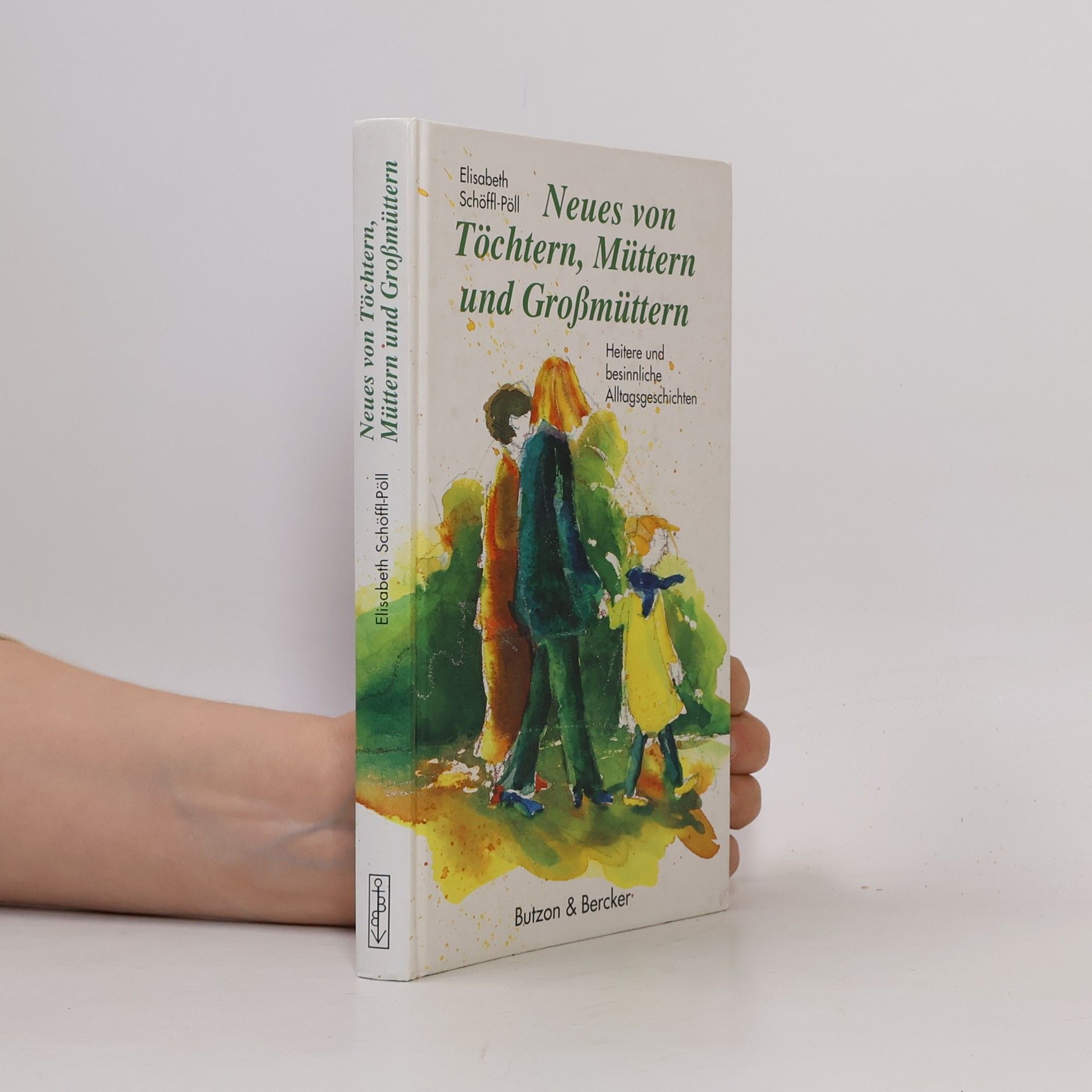 Elisabeth Schöffl-Pöll Neues von Töchtern, Müttern und Großmüttern. Vergnügliche und besinnliche Alltagsgeschichten.