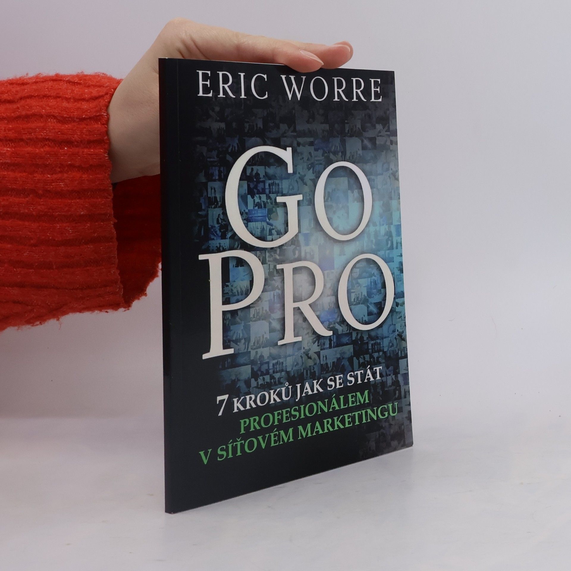 Eric Worre GO PRO. 7 kroků jak se stát profesionálem v síťovém marketingu