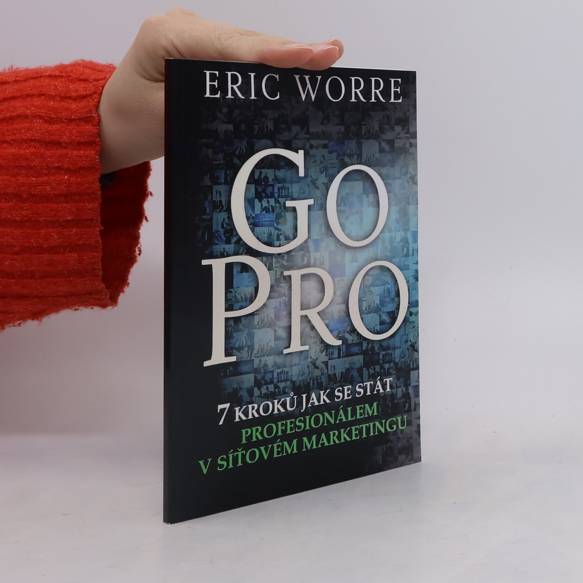 Eric Worre GO PRO. 7 kroků jak se stát profesionálem v síťovém marketingu