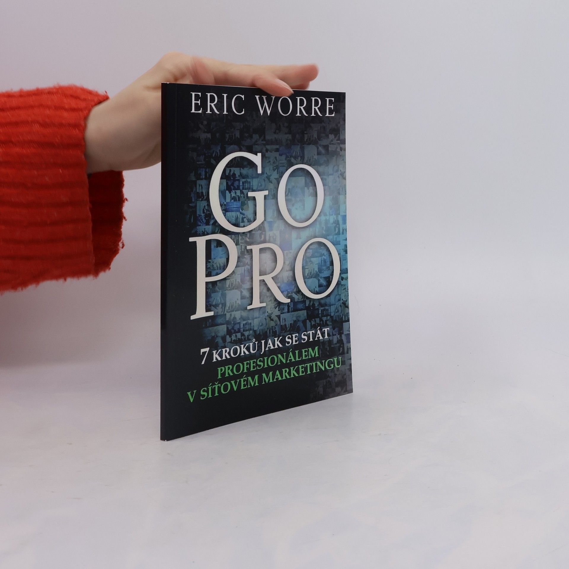 Eric Worre GO PRO. 7 kroků jak se stát profesionálem v síťovém marketingu