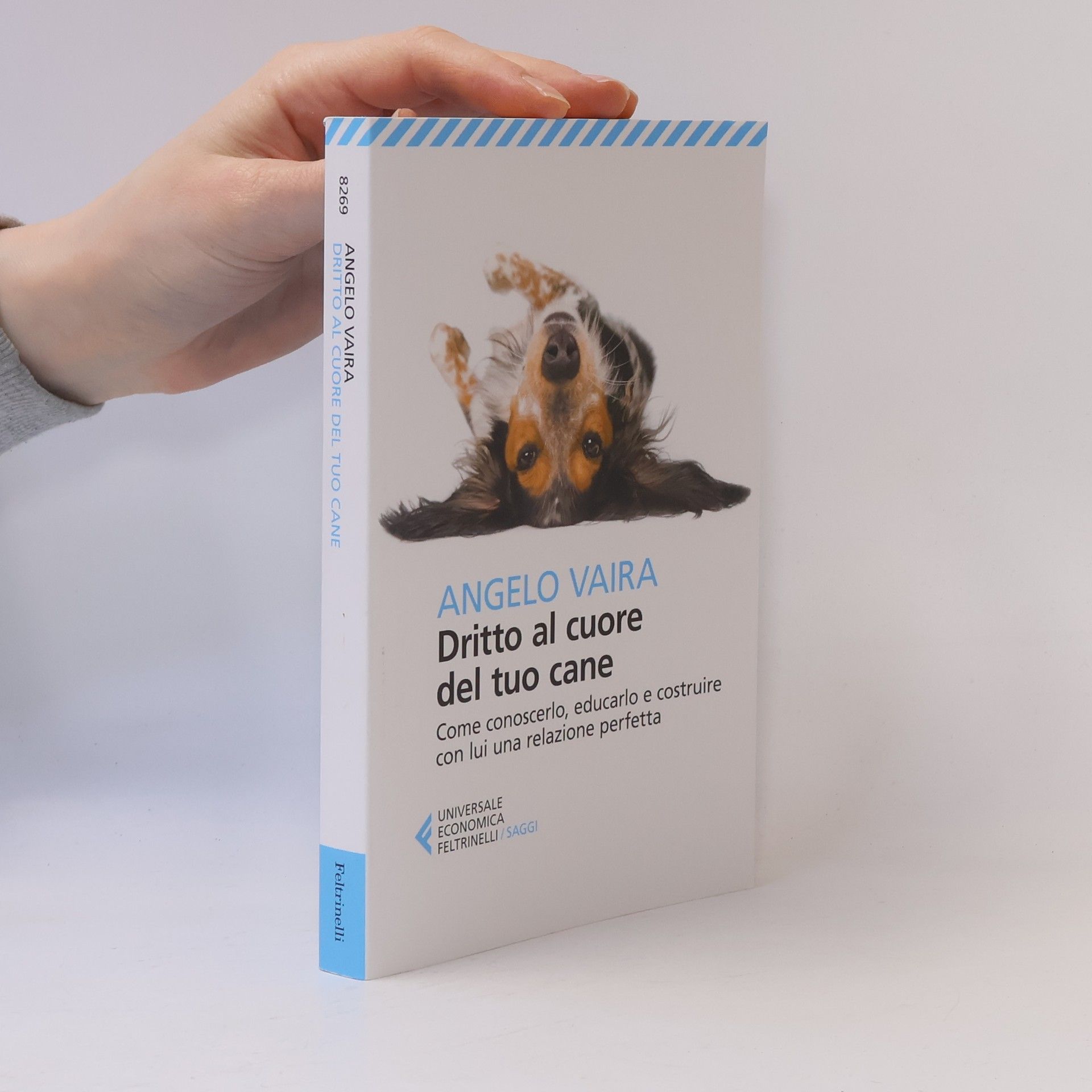 Angelo Vaira Universale economica. Saggi - 8269: Dritto al cuore del tuo cane. Come conoscerlo, educarlo e costruire con lui una relazione perfetta