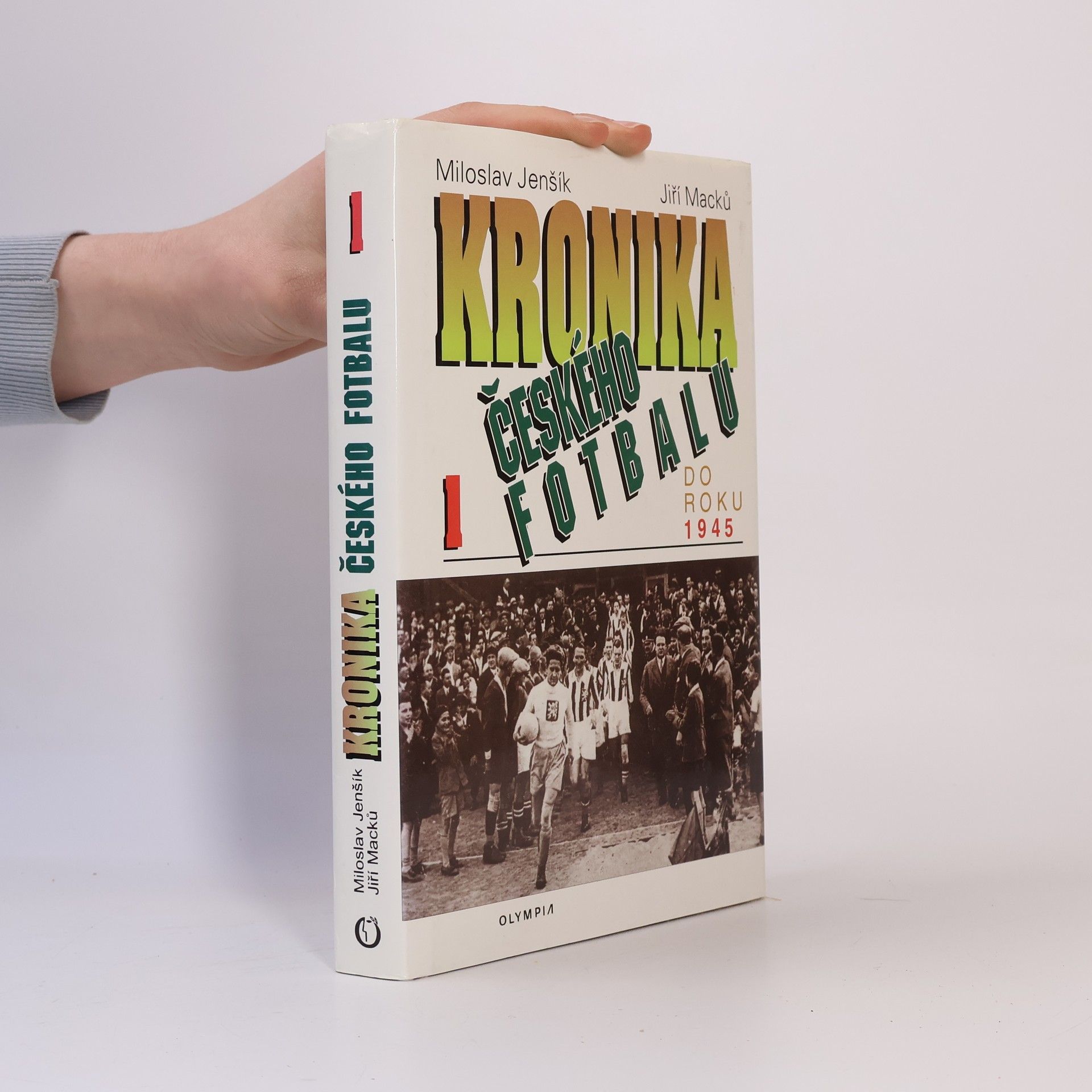 Jiří Macků Kronika českého fotbalu. Díl 1. Do roku 1945