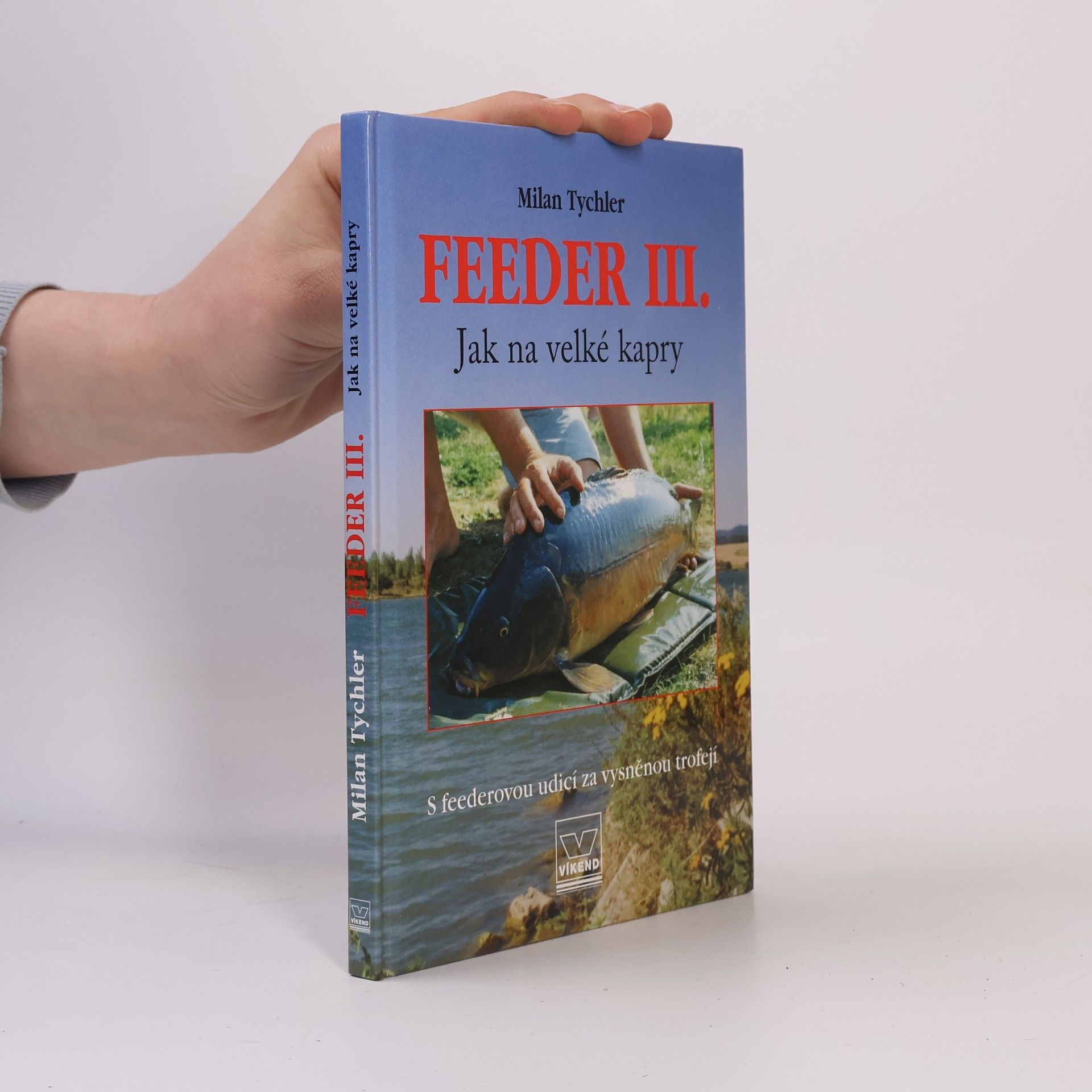 Milan Tychler Feeder III. : jak na velké kapry: S feederovou udicí za vysněnou trofejí