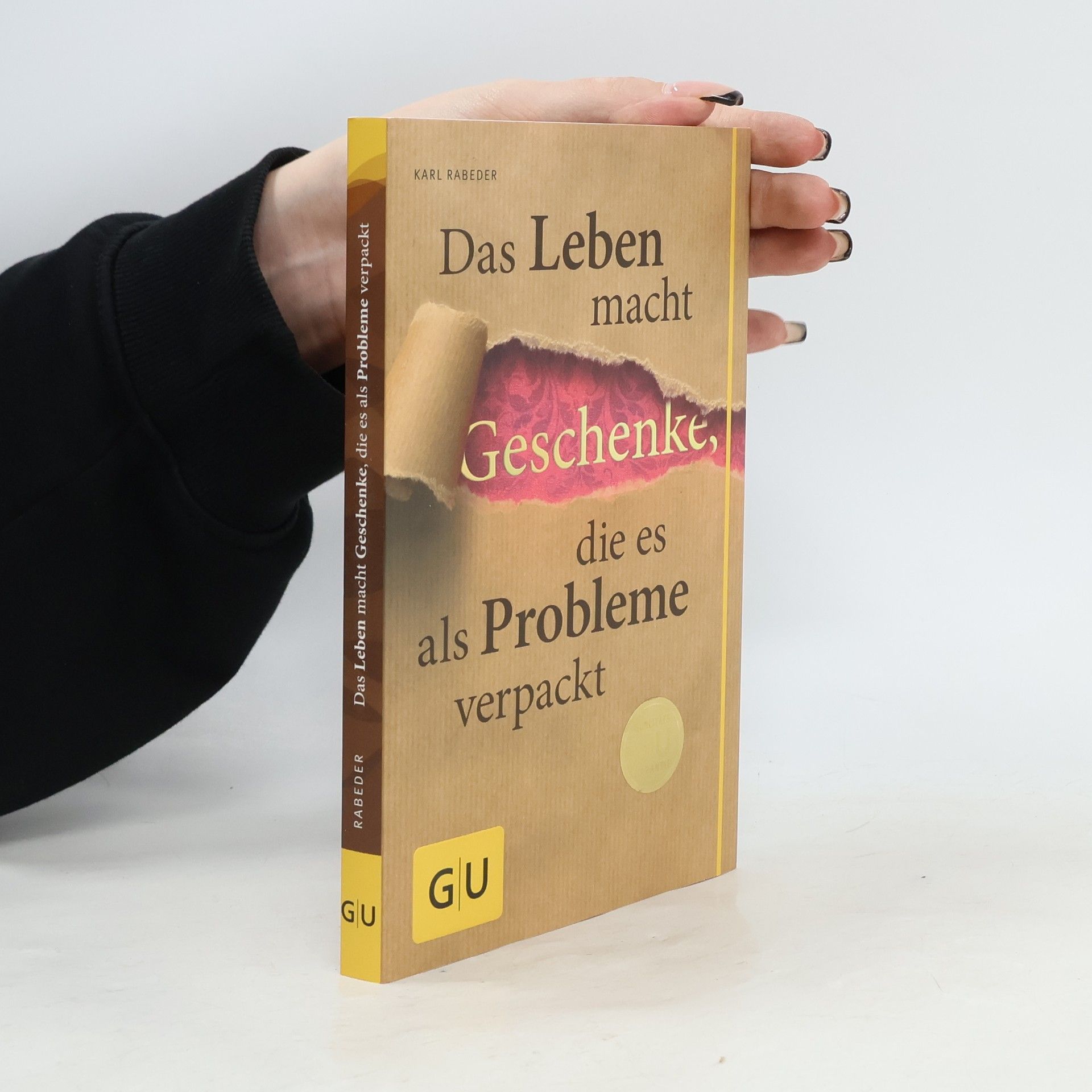 Karl Rabeder Das Leben macht Geschenke, die es als Probleme verpackt