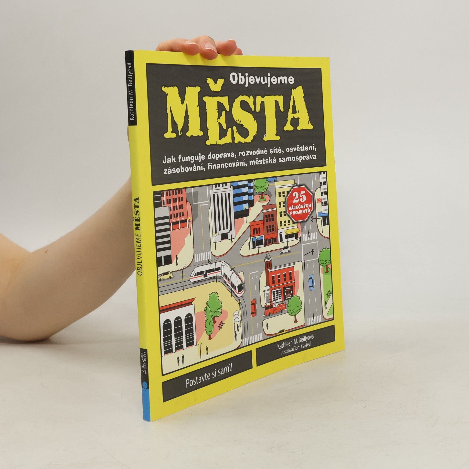 Kathleen M. Reilly Objevujeme města: Jak funguje doprava, rozvodné sítě, osvětlení, zásobování, financování, městská samospráva
