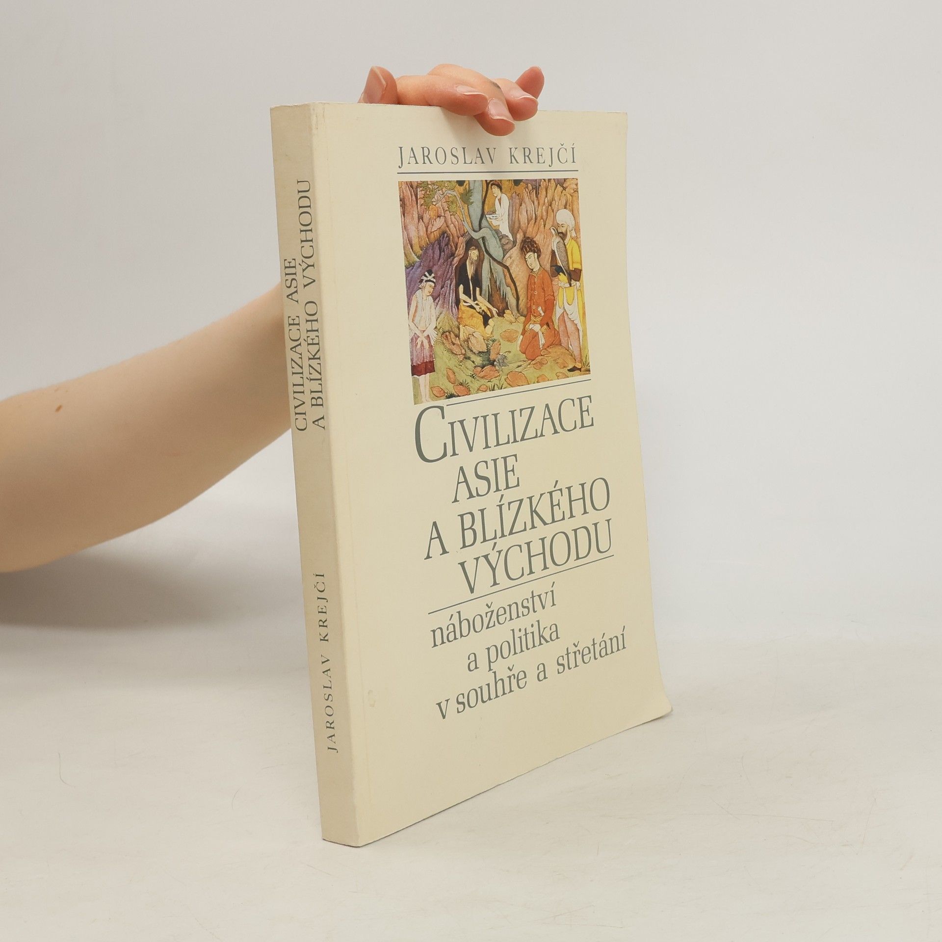 Jaroslav Krejčí Civilizace Asie a Blízkého východu. Náboženství a politika v souhře a střetání
