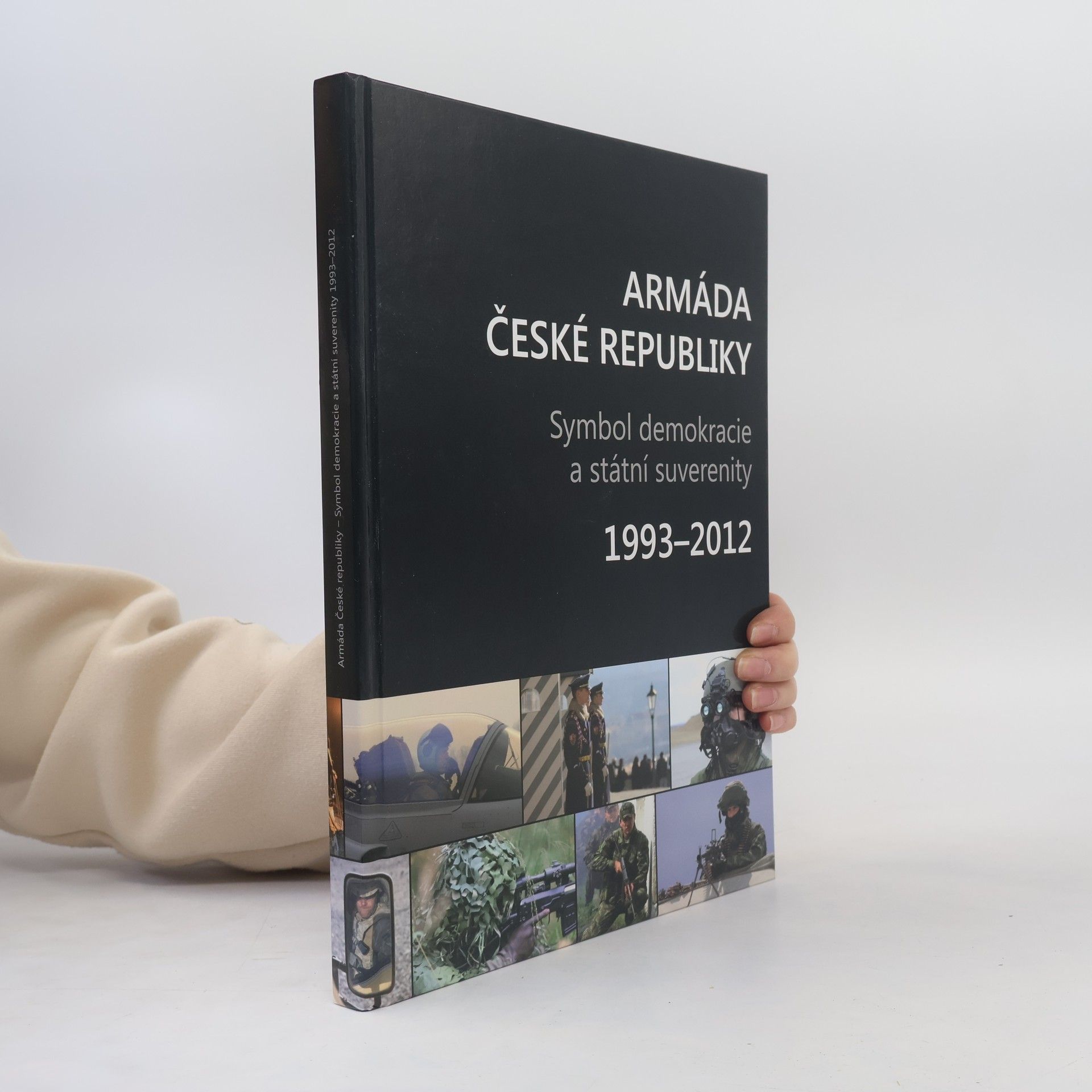 Kolektiv autorů Armáda České republiky : symbol demokracie a státní suverenity : 1993-2012