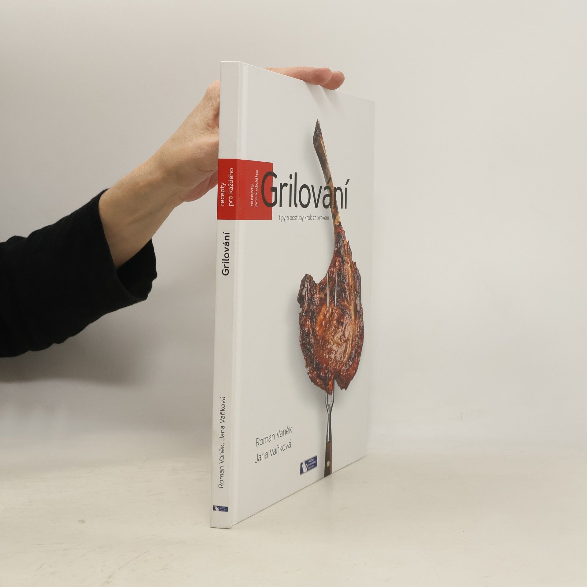 Pavel Bílek Grilování : tipy a postupy krok za krokem