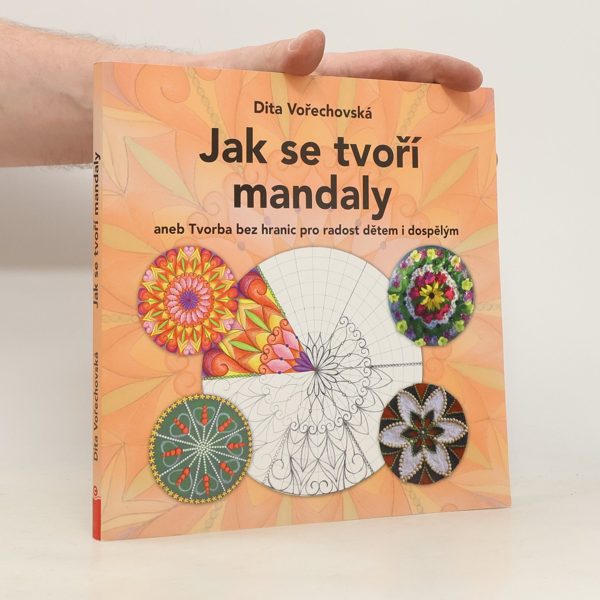 Dita Vořechovská Jak se tvoří mandaly aneb Tvorba bez hranic pro radost dětem i dospělým