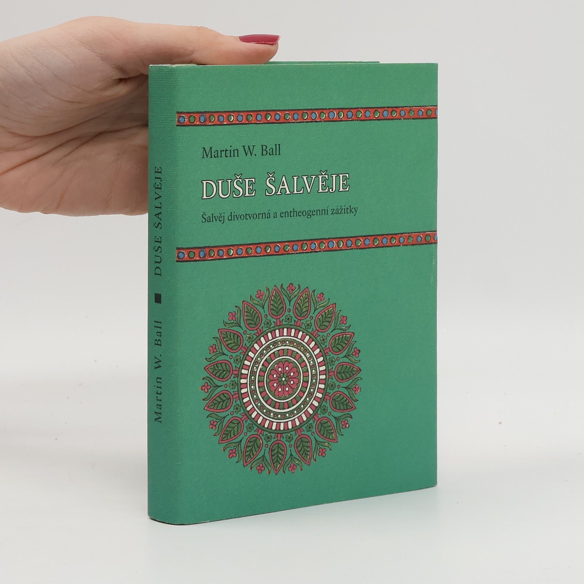 Martin W. Ball Duše šalvěje: Šalvěj divotvorná a entheogenní zážitky