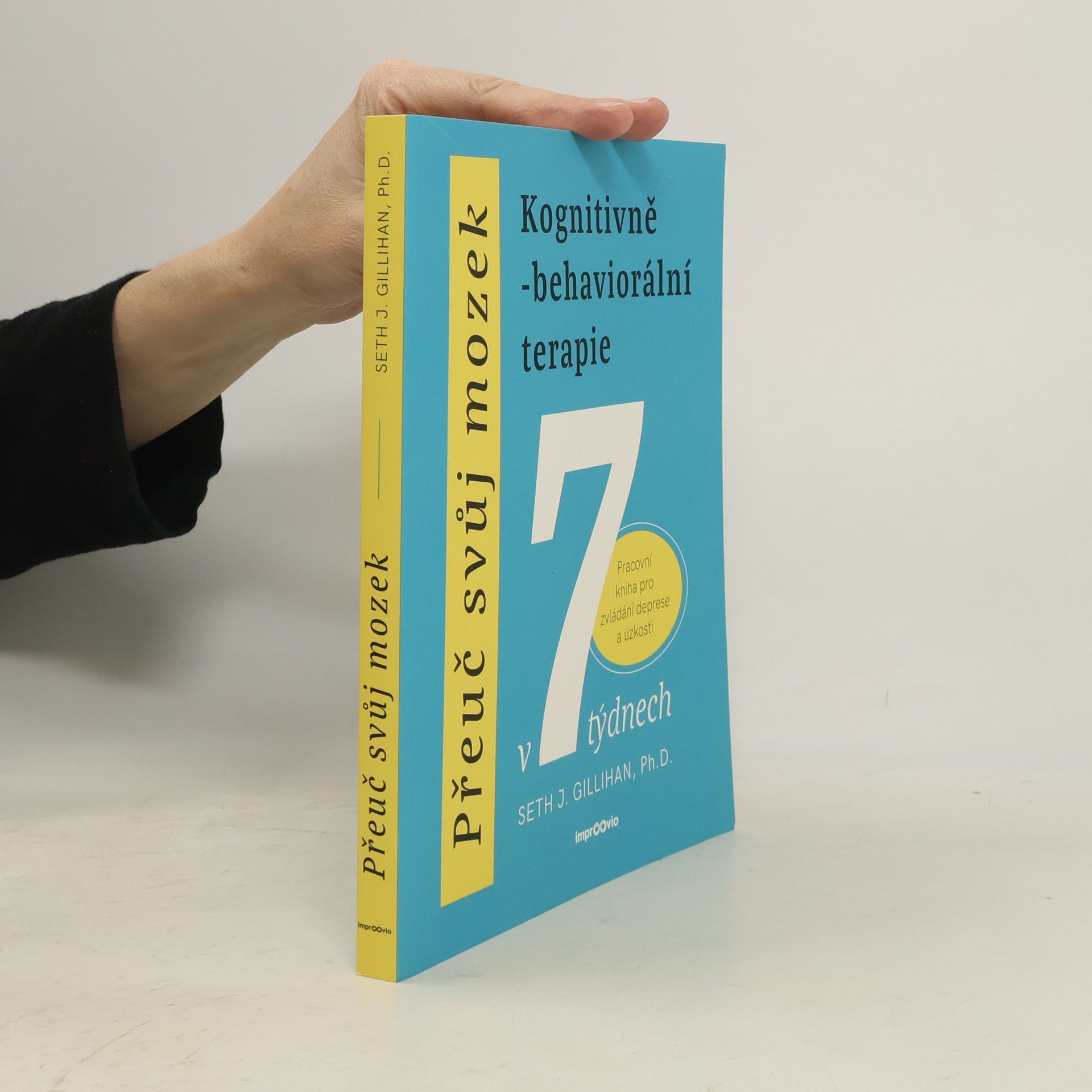 Přeuč svůj mozek. Kognitivně-behaviorální terapie v 7 týdnech. Pracovní kniha pro zvládání deprese a úzkosti