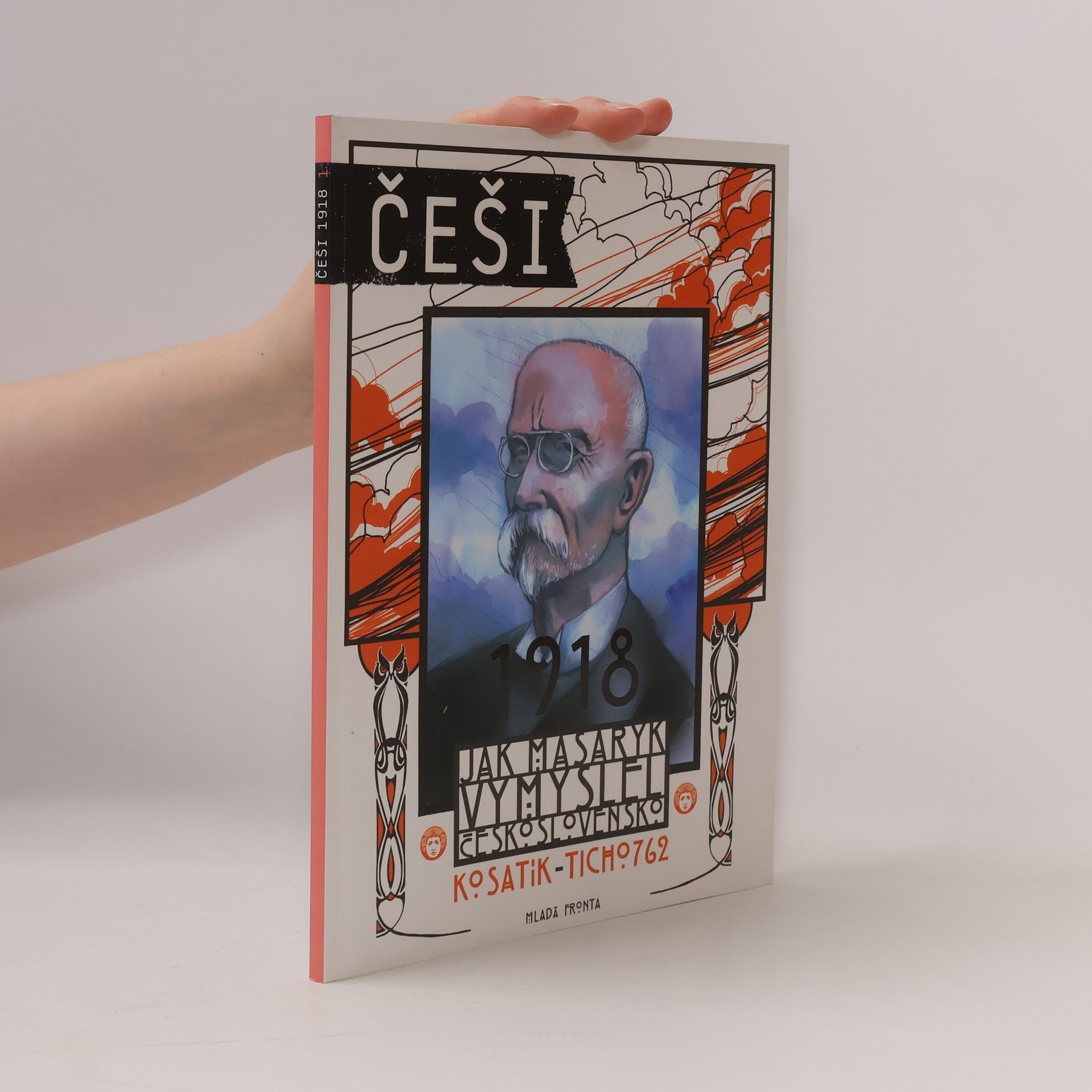 Pavel Kosatík Češi 1918. Jak Masaryk vymyslel Československo