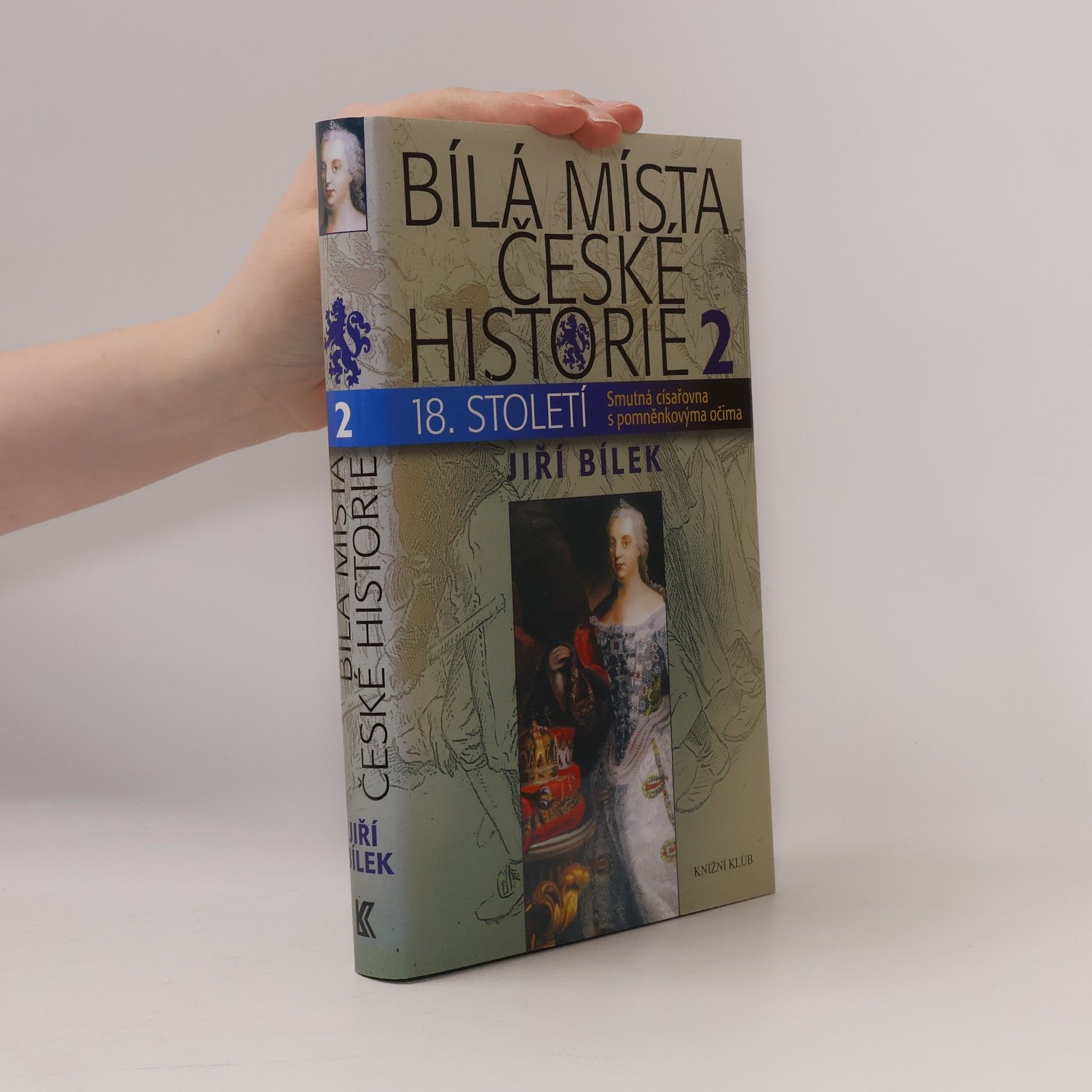 Jiří Bílek Bílá místa české historie 18. století. 2, Smutná císařovna s pomněnkovýma očima