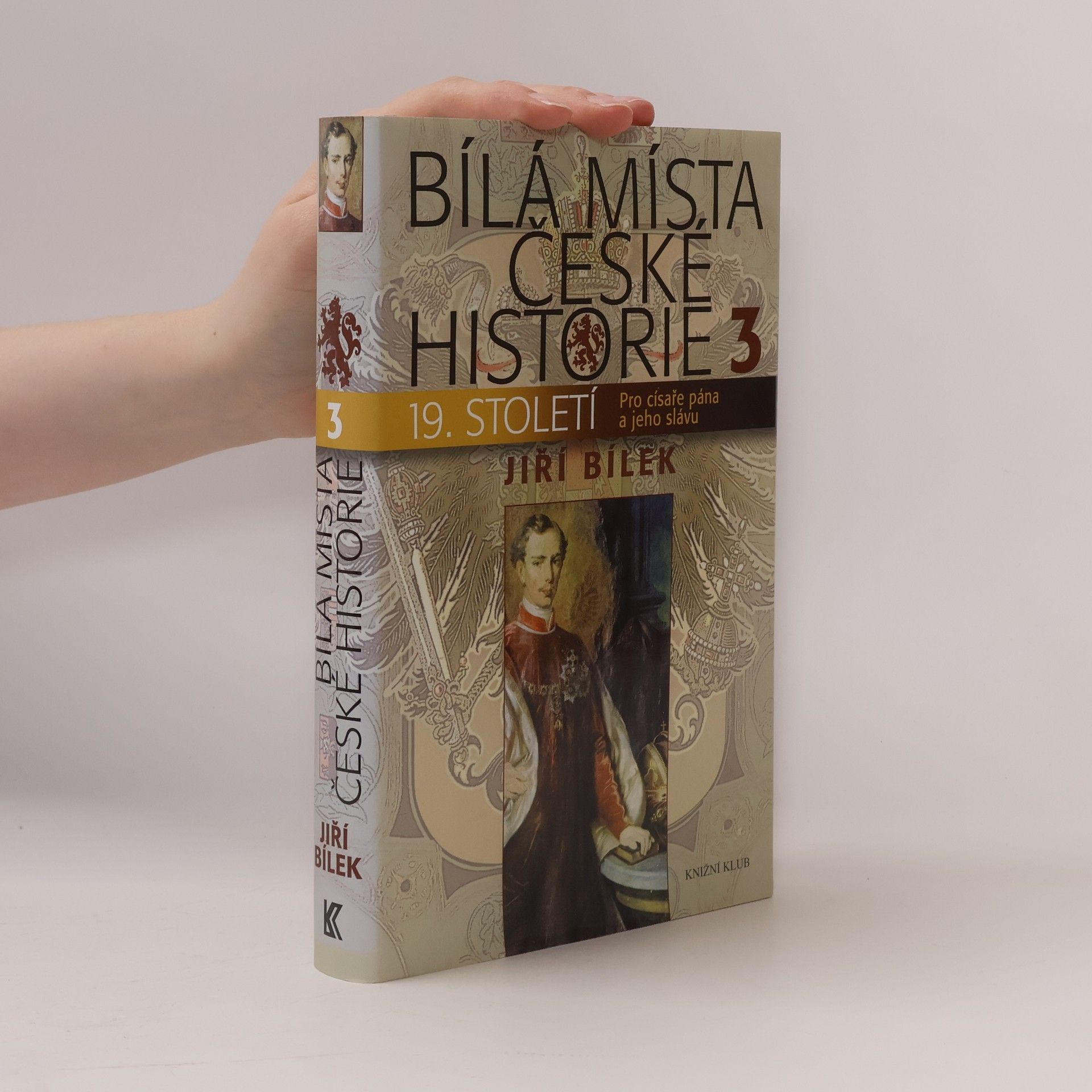 Jiří Bílek Bílá místa české historie. 3, 19. století : pro císaře pána a jeho slávu