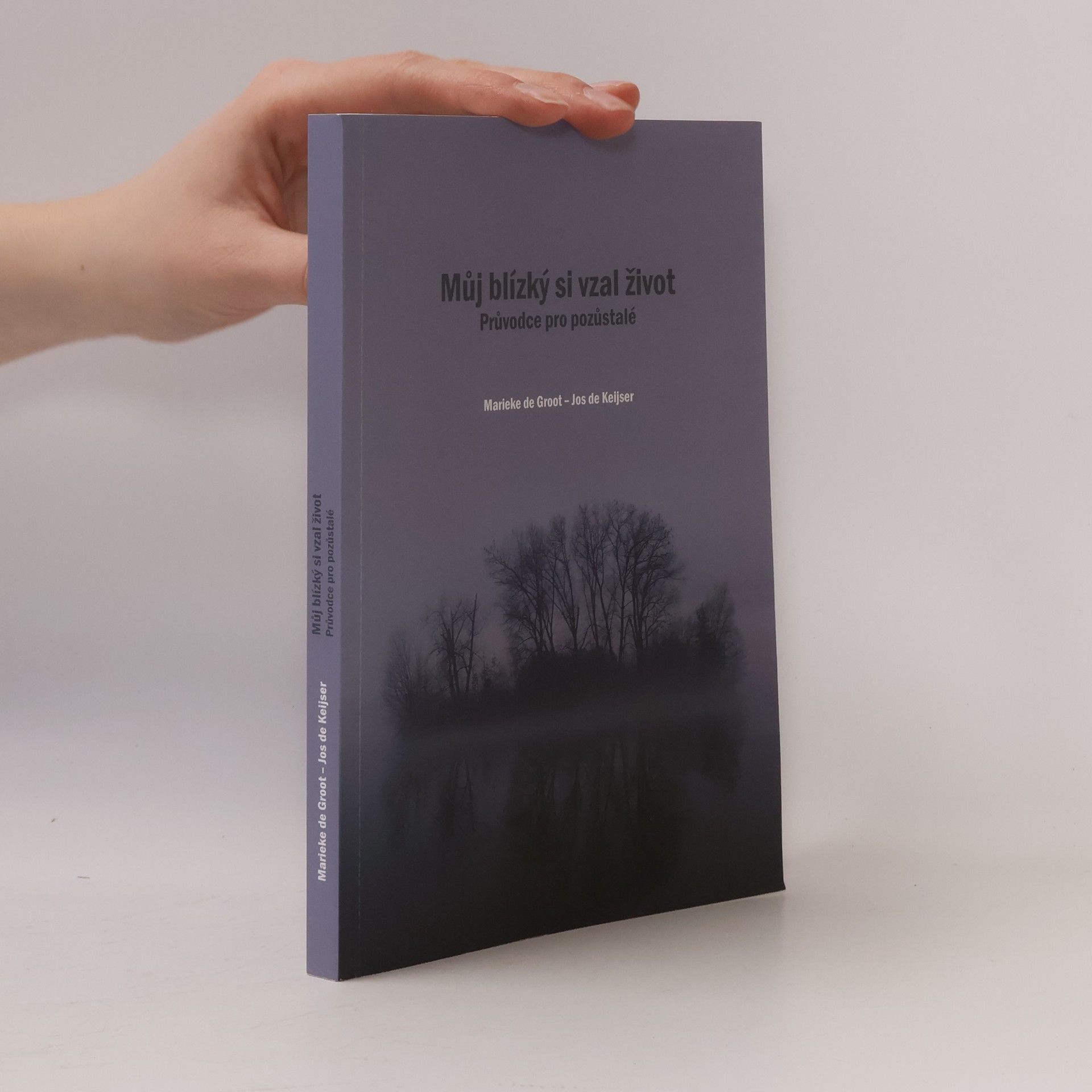 Marieke De Groot Můj blízký si vzal život: Průvodce pro pozůstalé