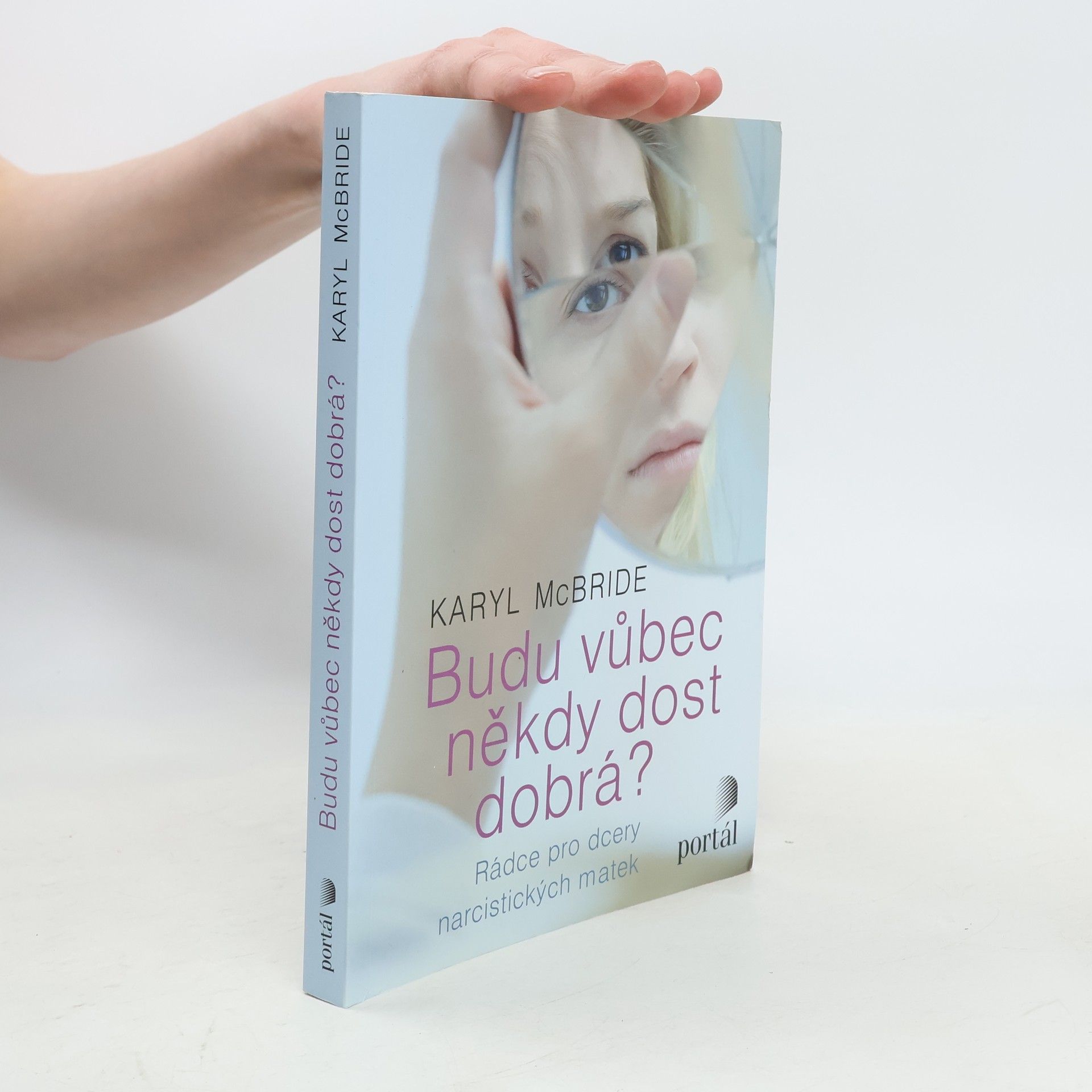 Karyl McBride Budu vůbec někdy dost dobrá? Rádce pro dcery narcistických matek