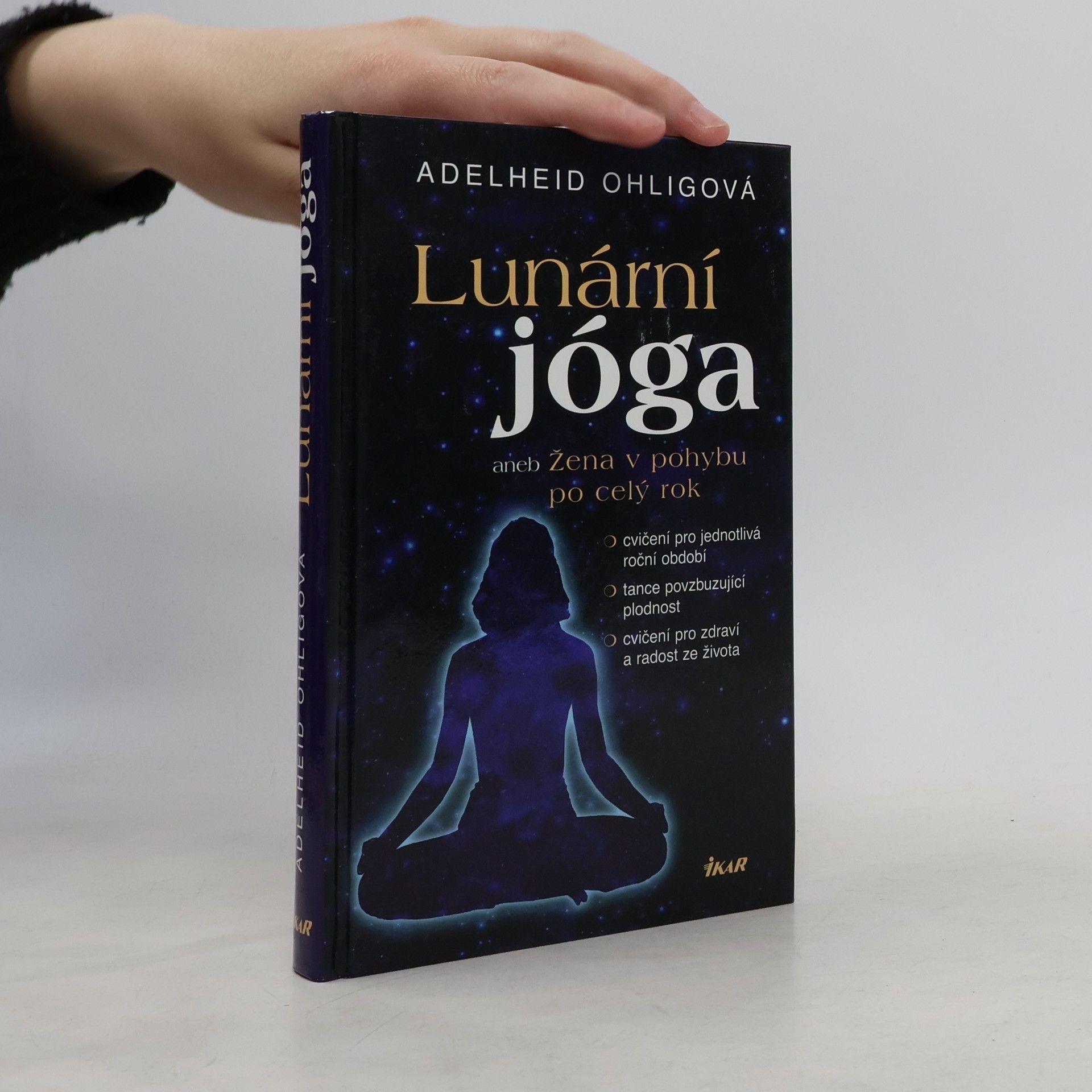 Adelheid Ohlig Lunární jóga, aneb, Žena v pohybu po celý rok: Cvičení pro jednotlivá roční období, tance povzbuzující plodnost, cvičení pro zdraví a radost ze života