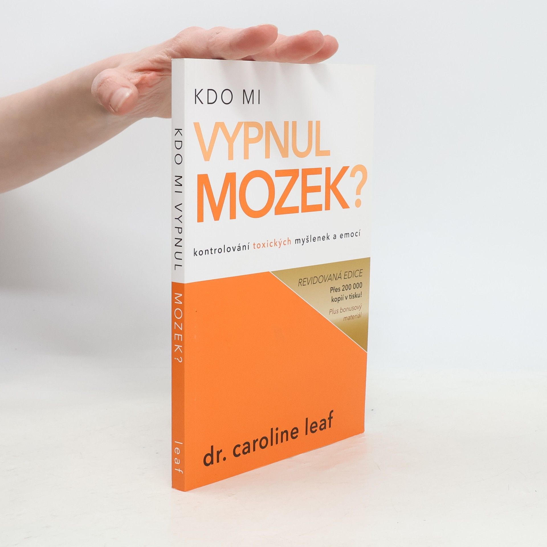 Caroline Leaf Kdo mi vypnul mozek? Kontrolování toxických myšlenek a emocí