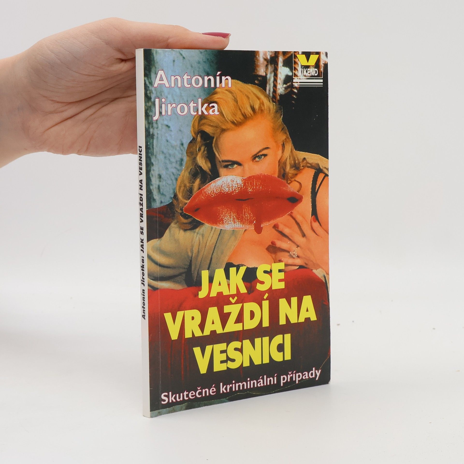 Antonín Jirotka Jak se vraždí na vesnici : vzpomínky venkovského policisty na dvanáct hrdelních kriminálních případů