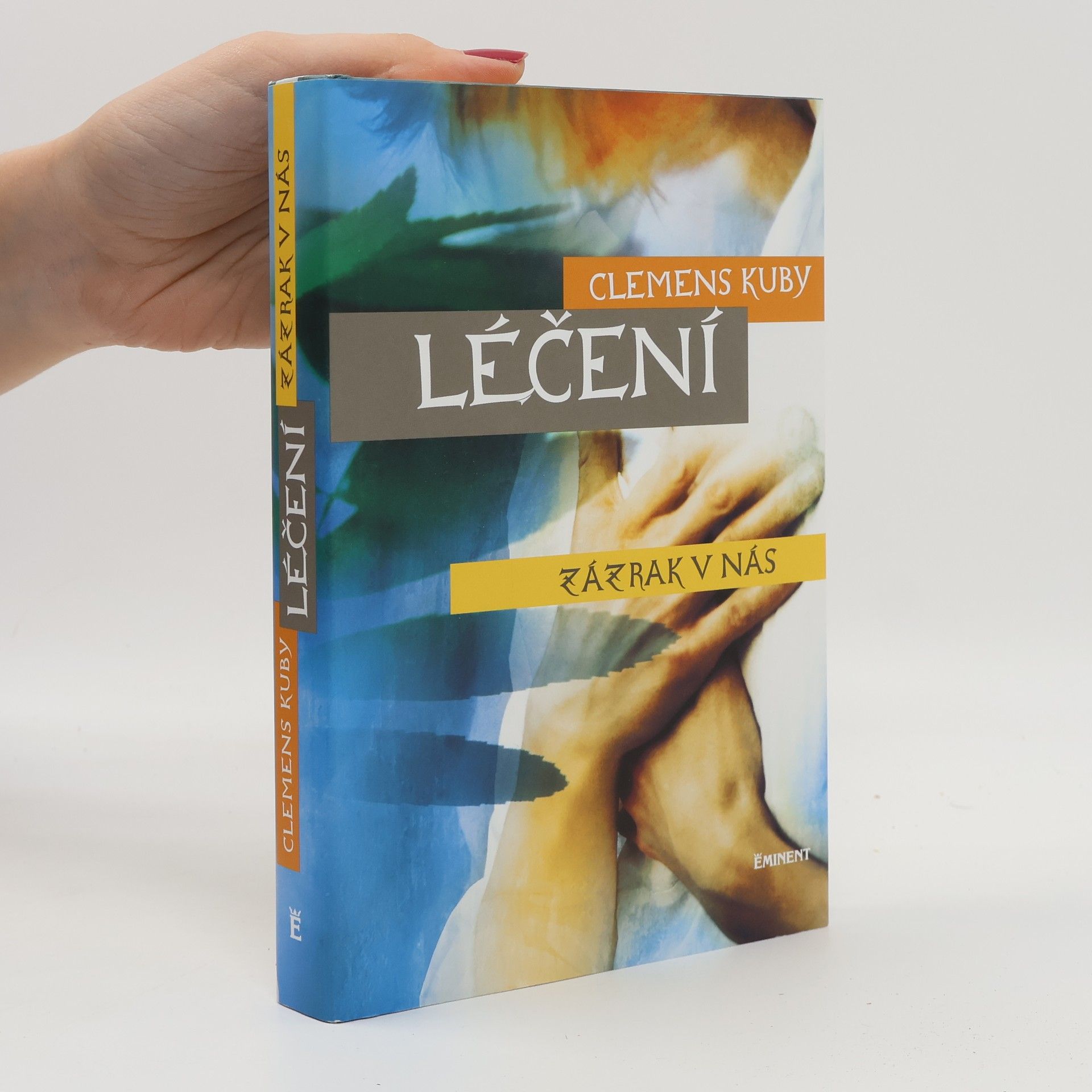 Clemens Kuby Léčení : zázrak v nás. Objevování procesů samoléčení