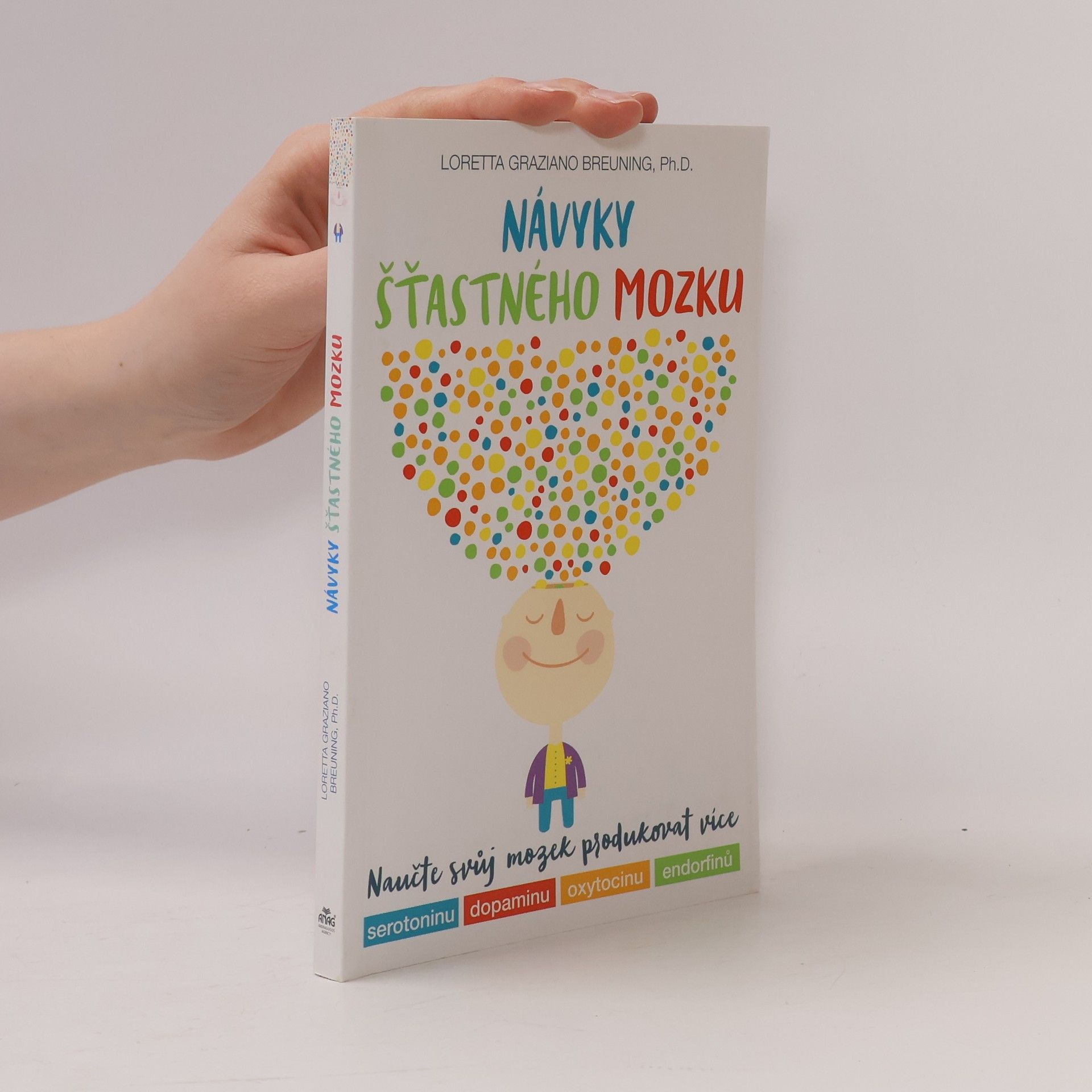 Loretta Graziano Breuning Návyky šťastného mozku : naučte svůj mozek produkovat více serotoninu, dopaminu, oxytocinu, endorfinů