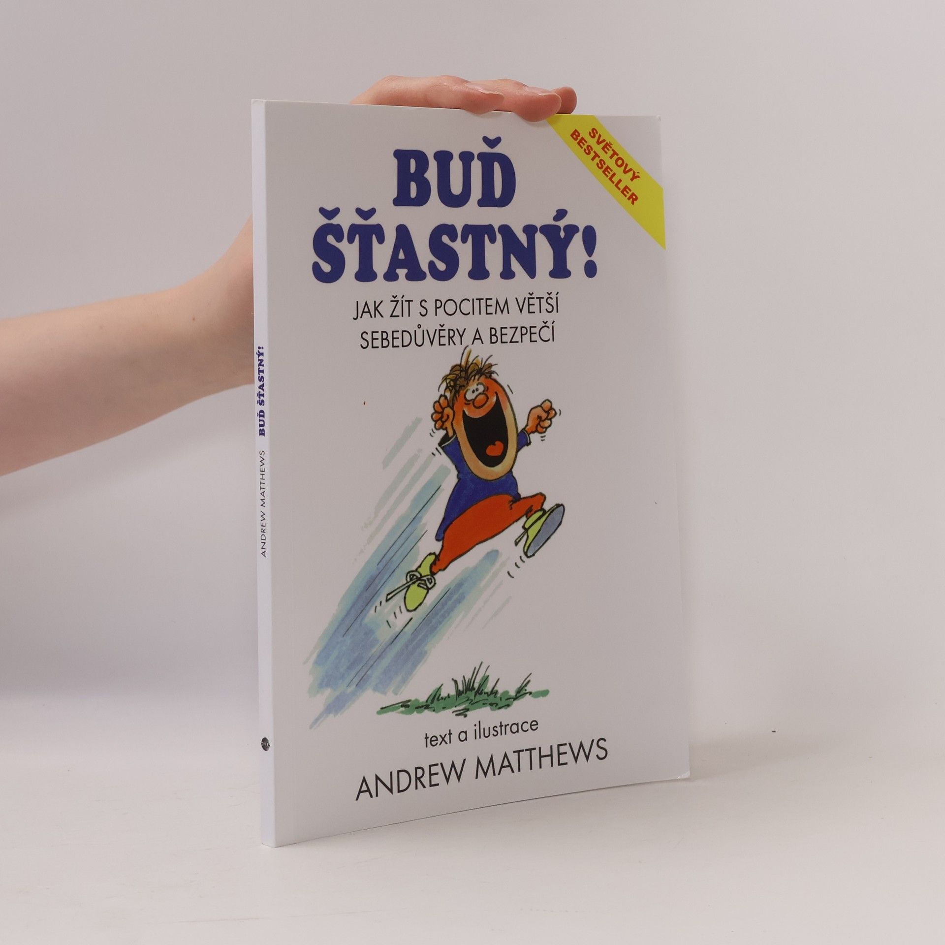 Andrew Matthews Buď šťastný! : jak žít s pocitem větší sebedůvěry a bezpečí
