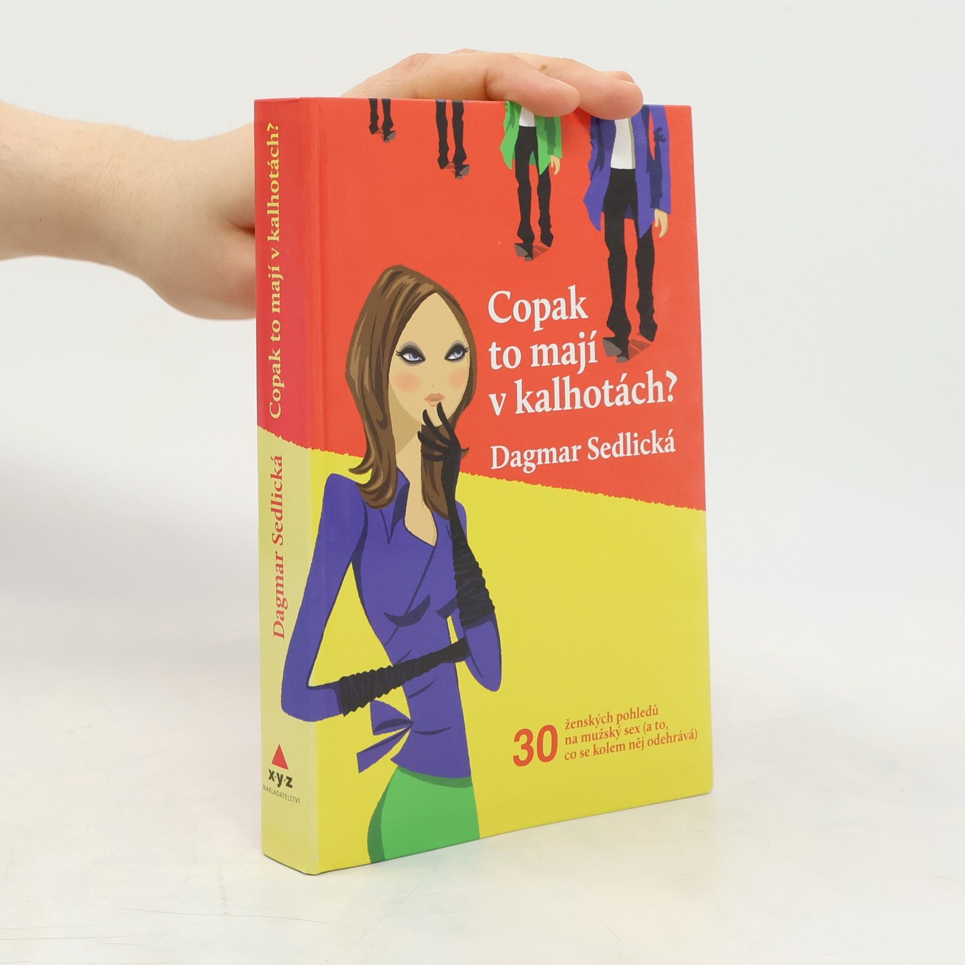 Sedlická Dagmar Copak to mají v kalhotách? : 30 něžných ženských pohledů na mužský sex (a to, co se kolem něj odehrává)