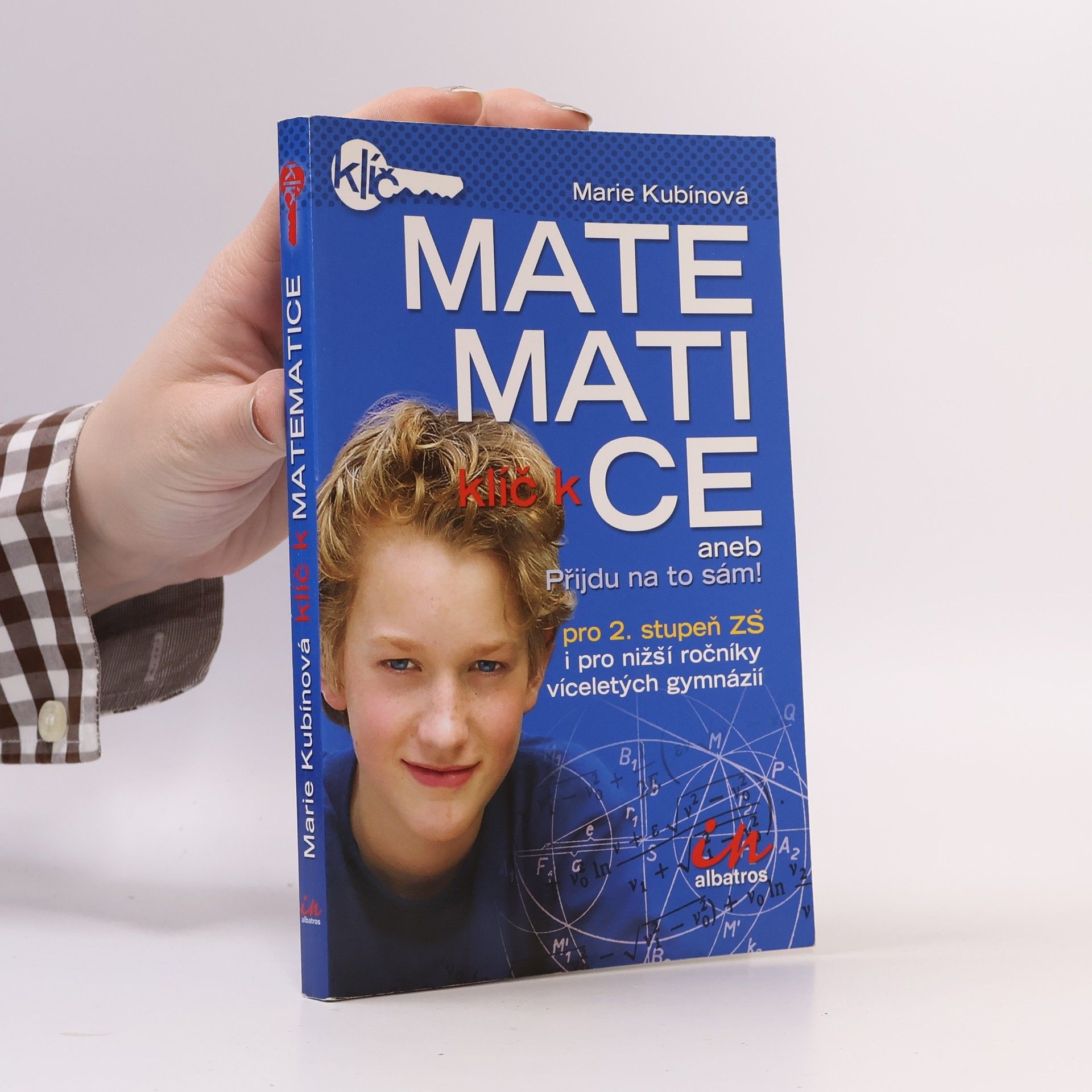 Daniel Smrž Klíč k matematice aneb Přijdu na to sám! . Pro 2. stupeň ZŠ i pro nižší ročníky víceletých gymnázií