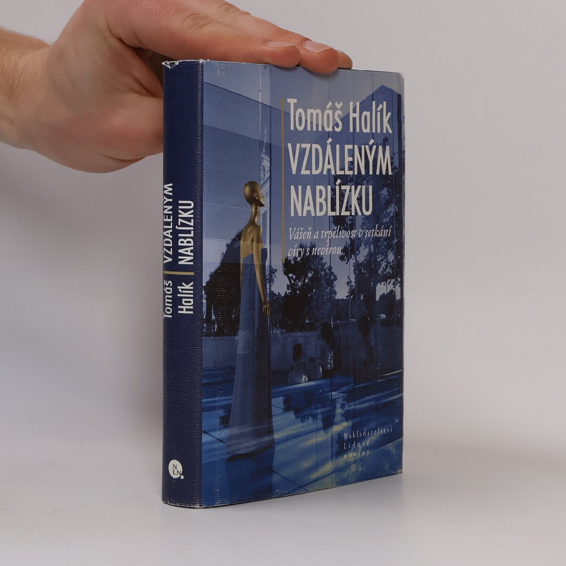 Tomáš Halík Vzdáleným nablízku. Vášeň a trpělivost v setkání víry s nevírou