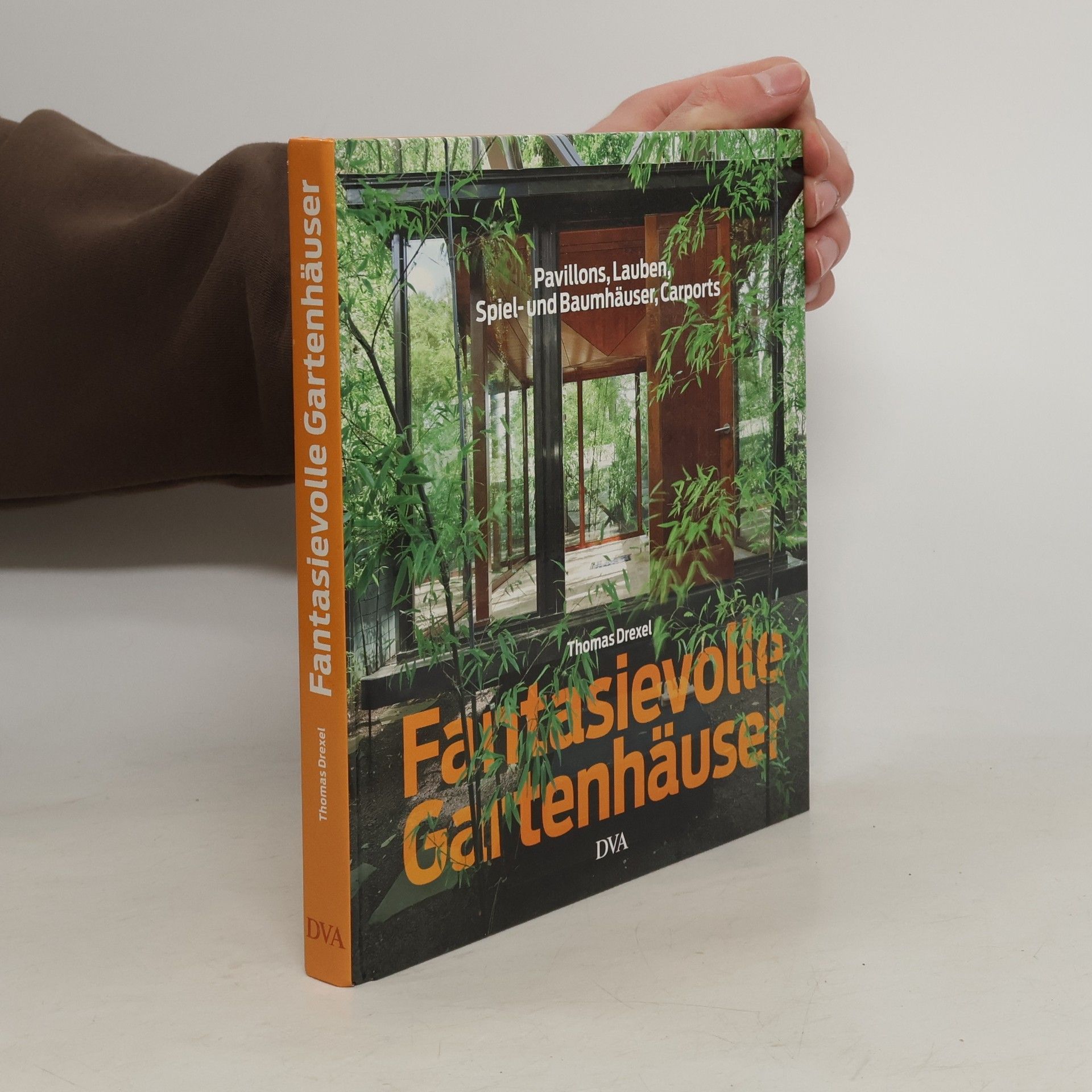 Thomas Drexel Fantasievolle Gartenhäuser