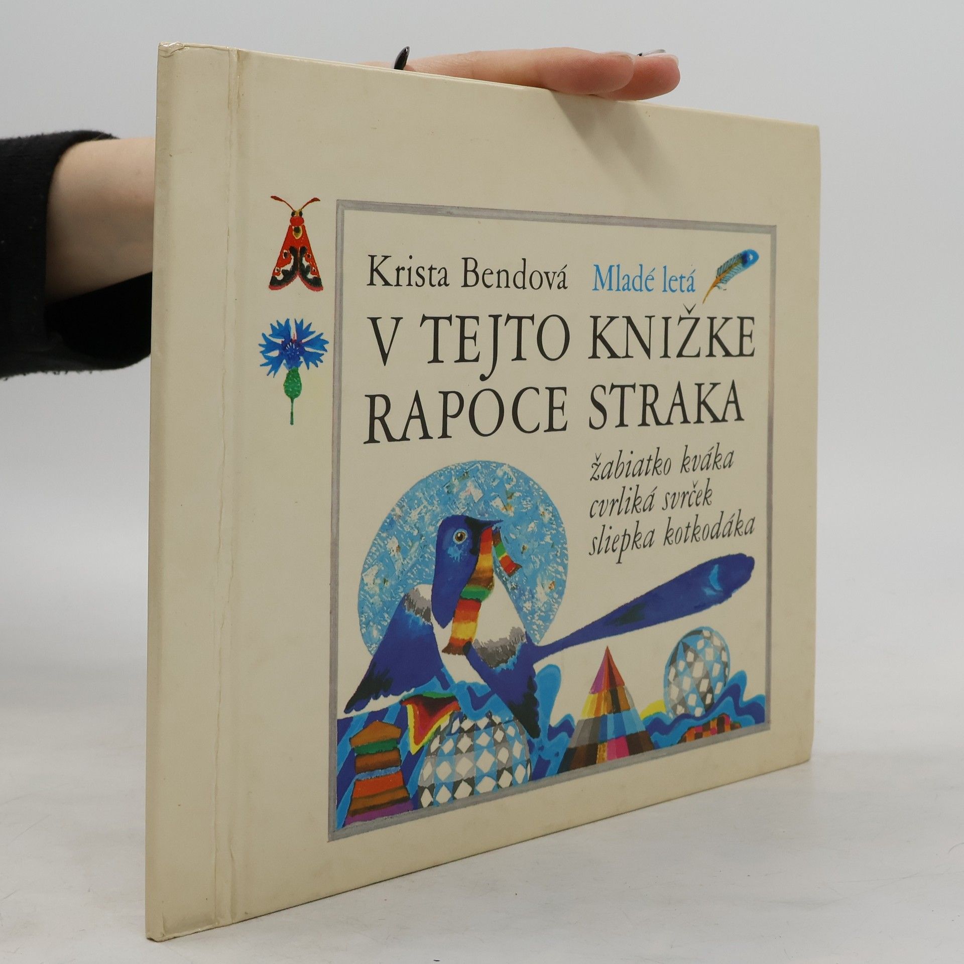 Krista Bendová V tejto knížke rapoce straka, žabiatko kváka, cvrliká svrček, sliepka kotkodáka
