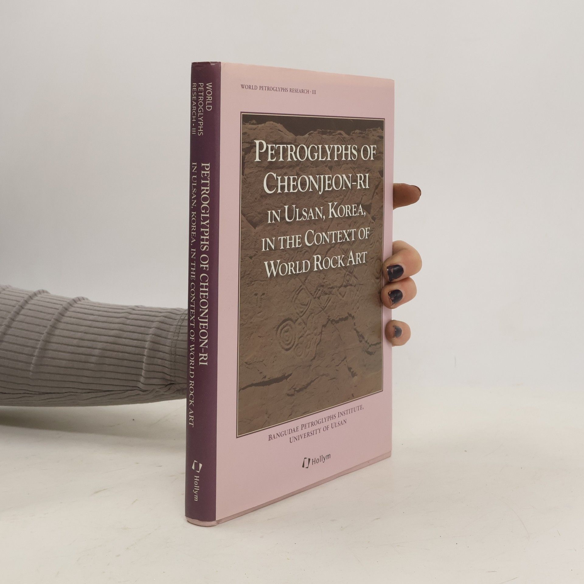 University of Ulsan Bangudae Petroglyphs Institute World Petroglyphs Research - 3: Petroglyphs of Cheonjeon-ri in Ulsan, Korea, in the Context of World Rock Art