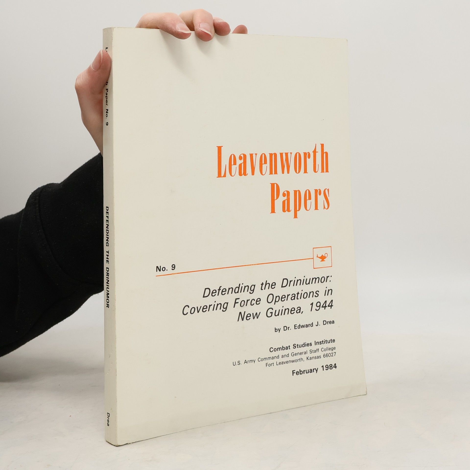 Drea Edward J. Leavenworth Papers 9. Defending the Driniumor: Covering Force Operations in New Guinea, 1944