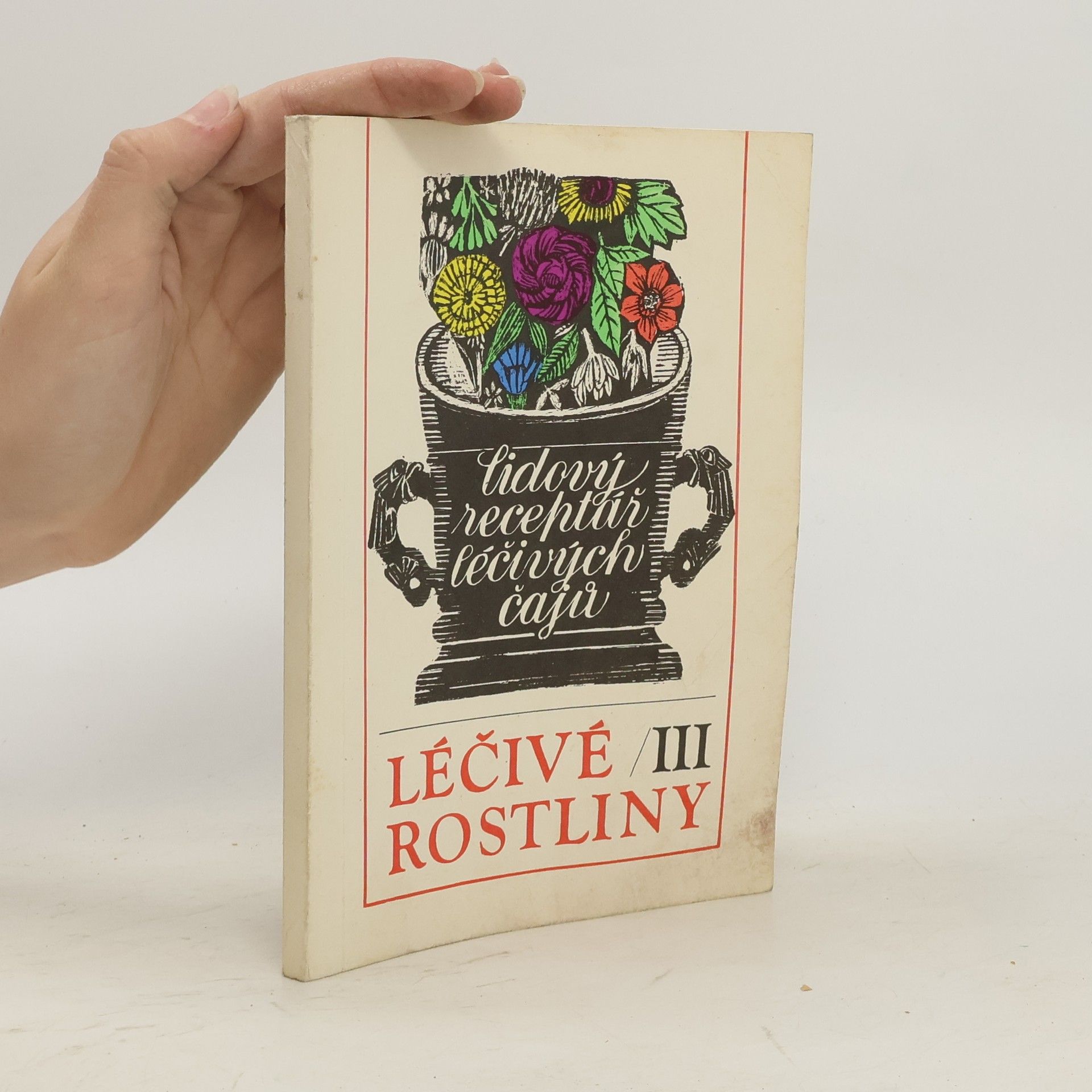 Marie Mičánková Léčivé rostliny III : Lidový receptář léčivých čajů